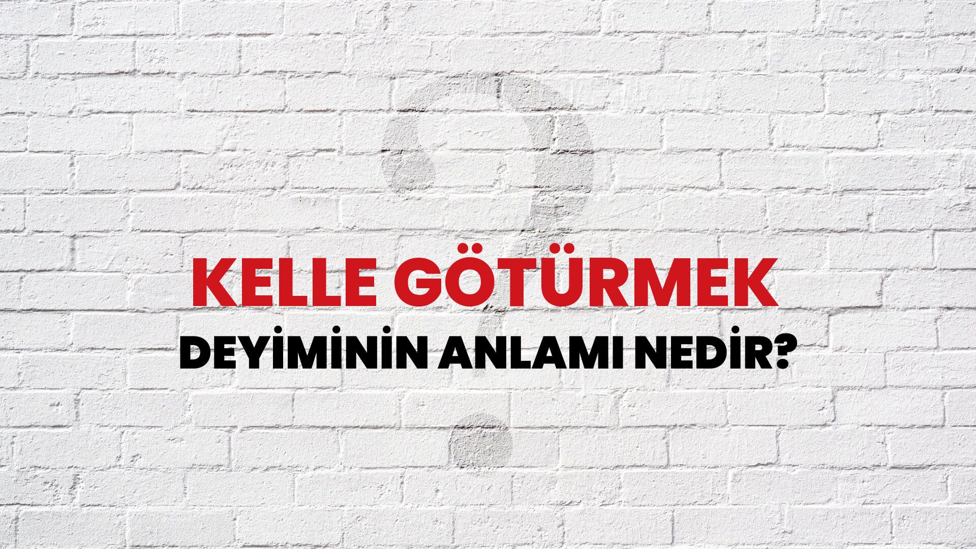 Kelle Götürmek Deyiminin Anlamı Nedir?