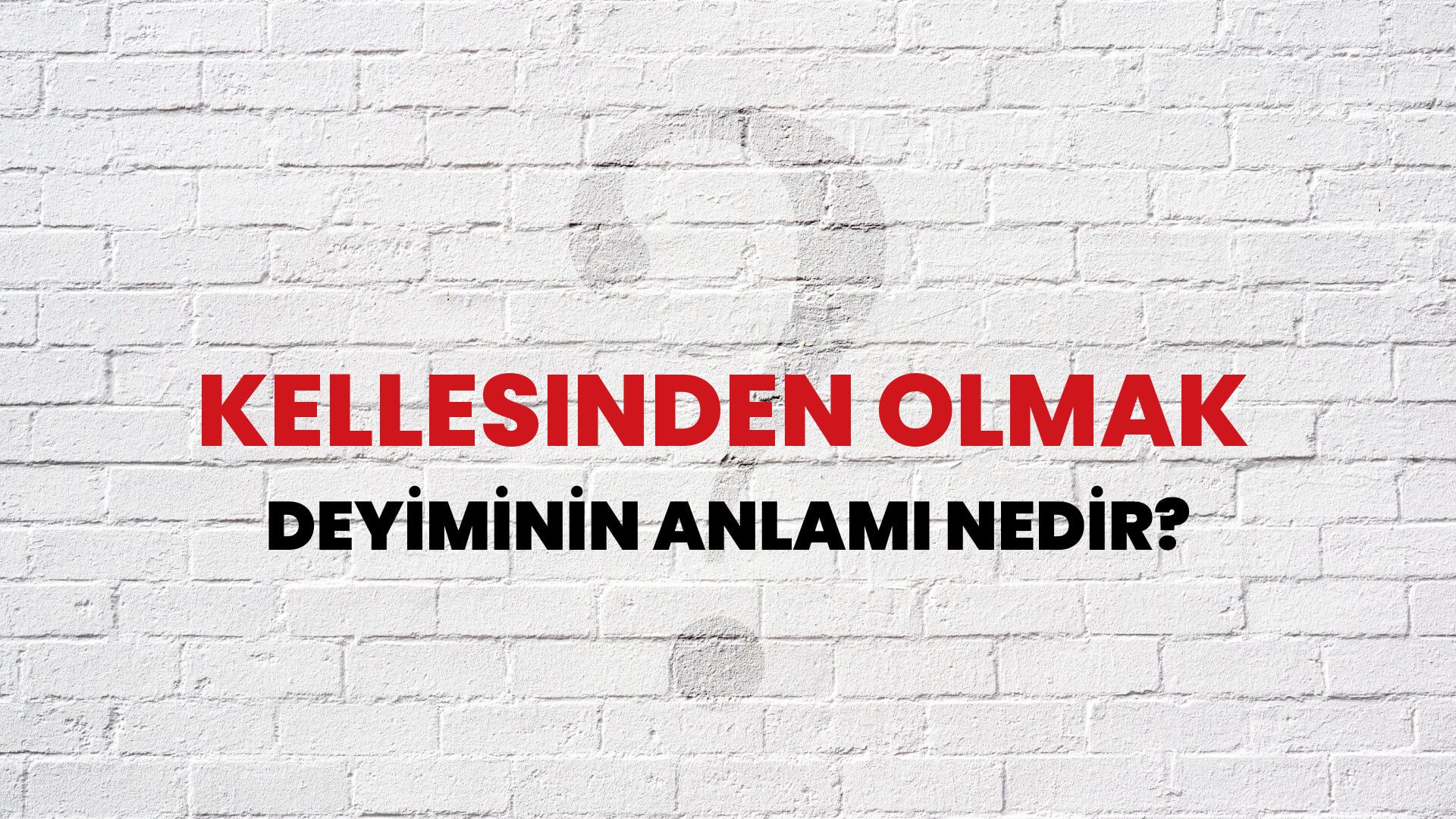 Kellesinden Olmak Deyiminin Anlamı Nedir?