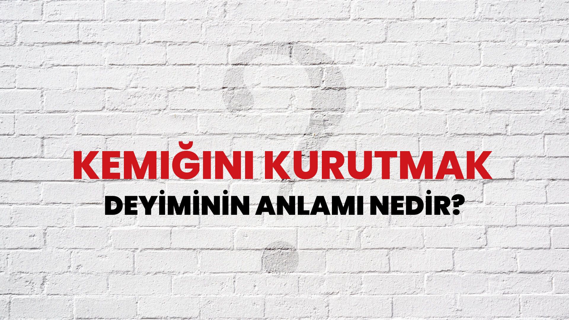 Kemiğini Kurutmak Deyiminin Anlamı Nedir?