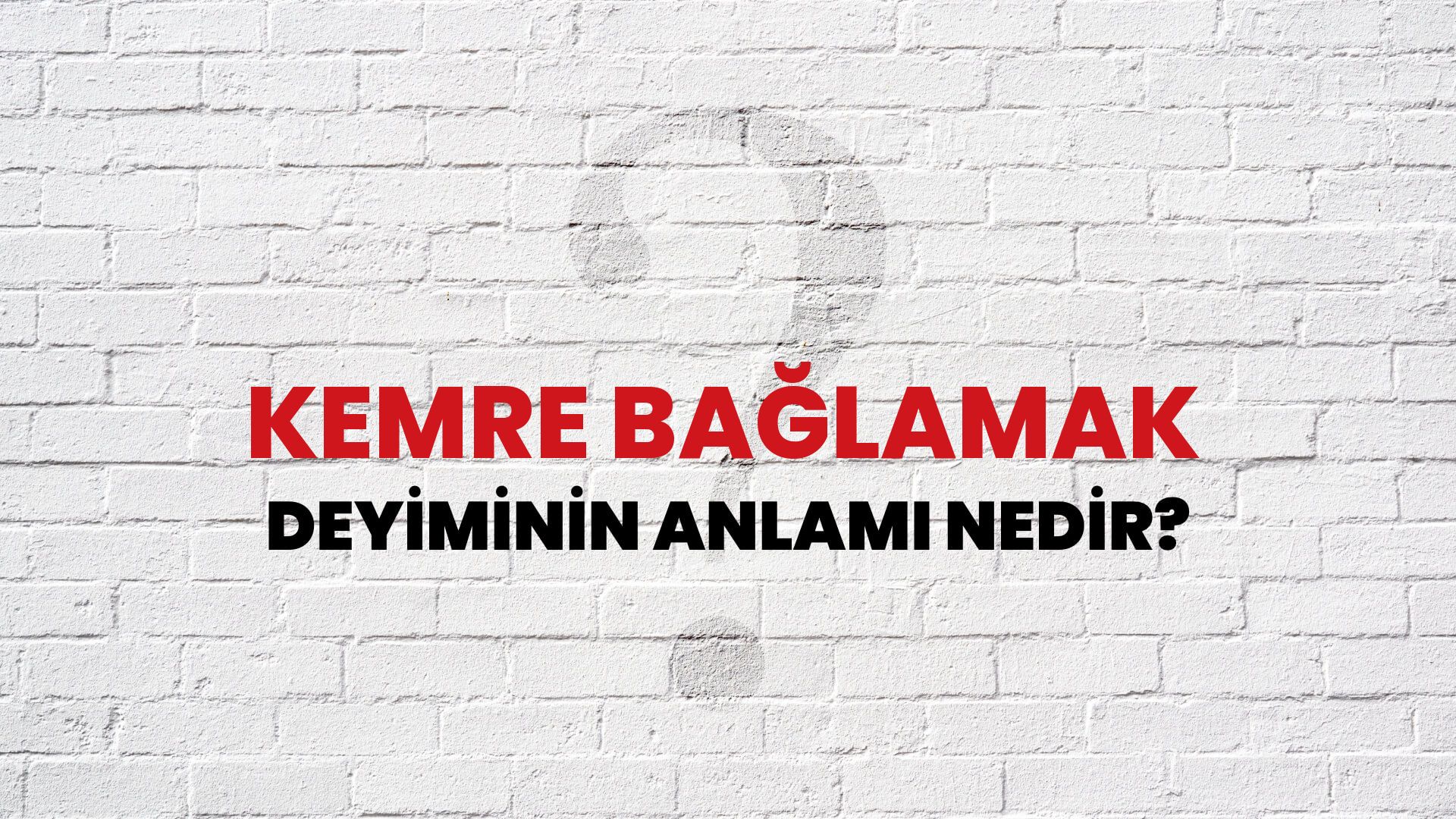Kemre Bağlamak Deyiminin Anlamı Nedir?