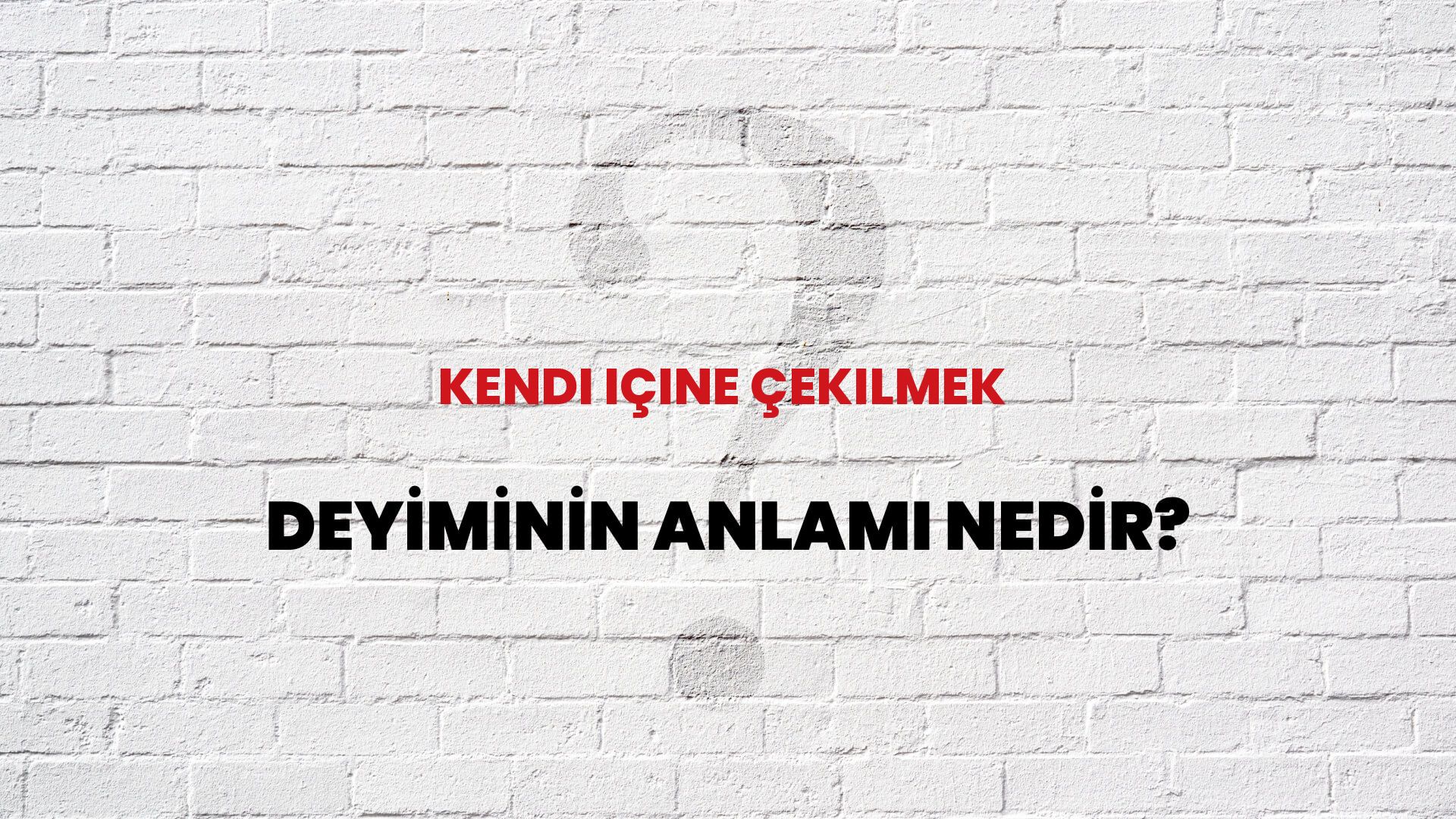 Kendi Içine Çekilmek Deyiminin Anlamı Nedir?
