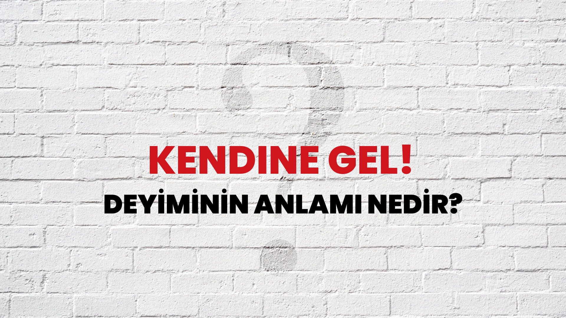 Kendine Gel! Deyiminin Anlamı Nedir?