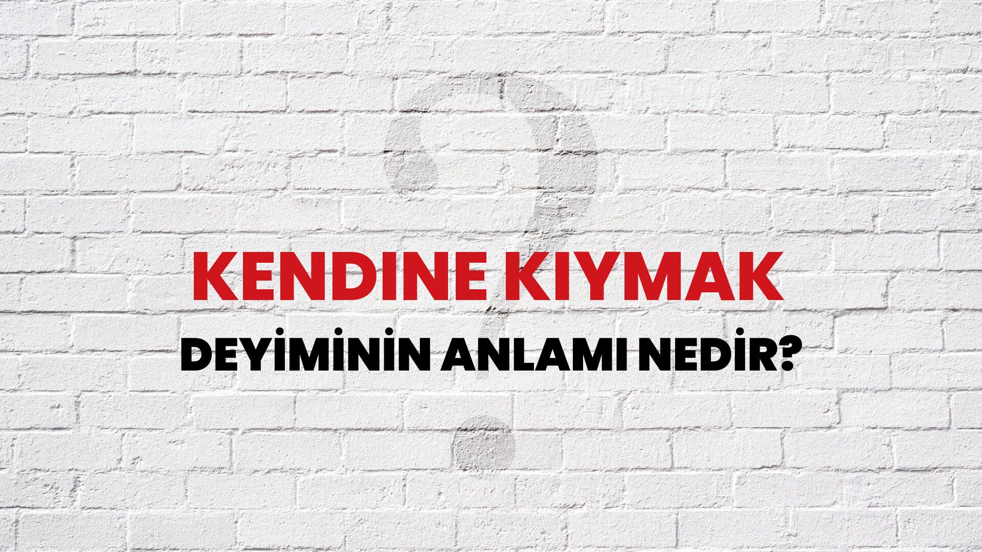 Kendine Kıymak Deyiminin Anlamı Nedir?