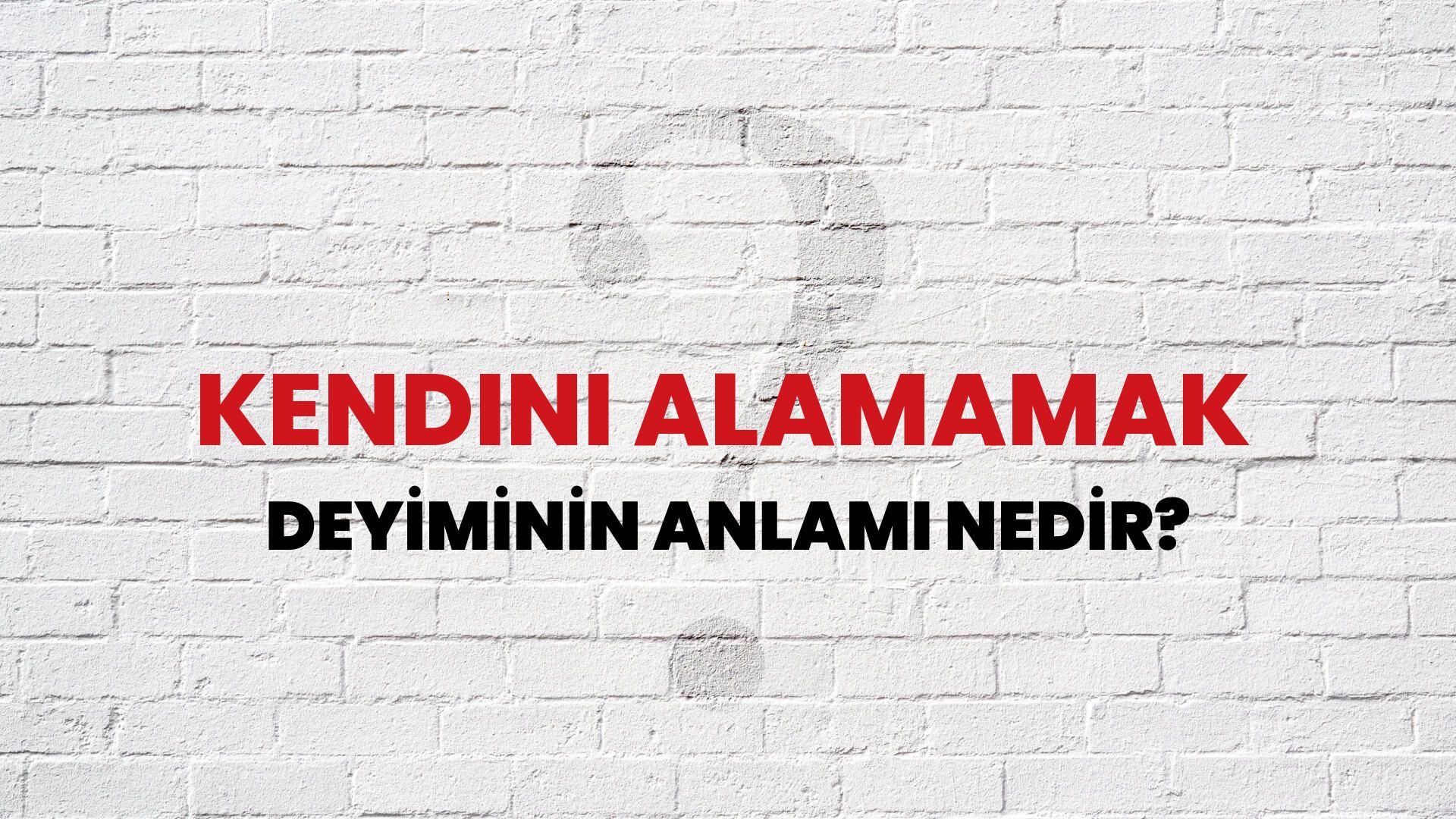 Kendini Alamamak Deyiminin Anlamı Nedir?