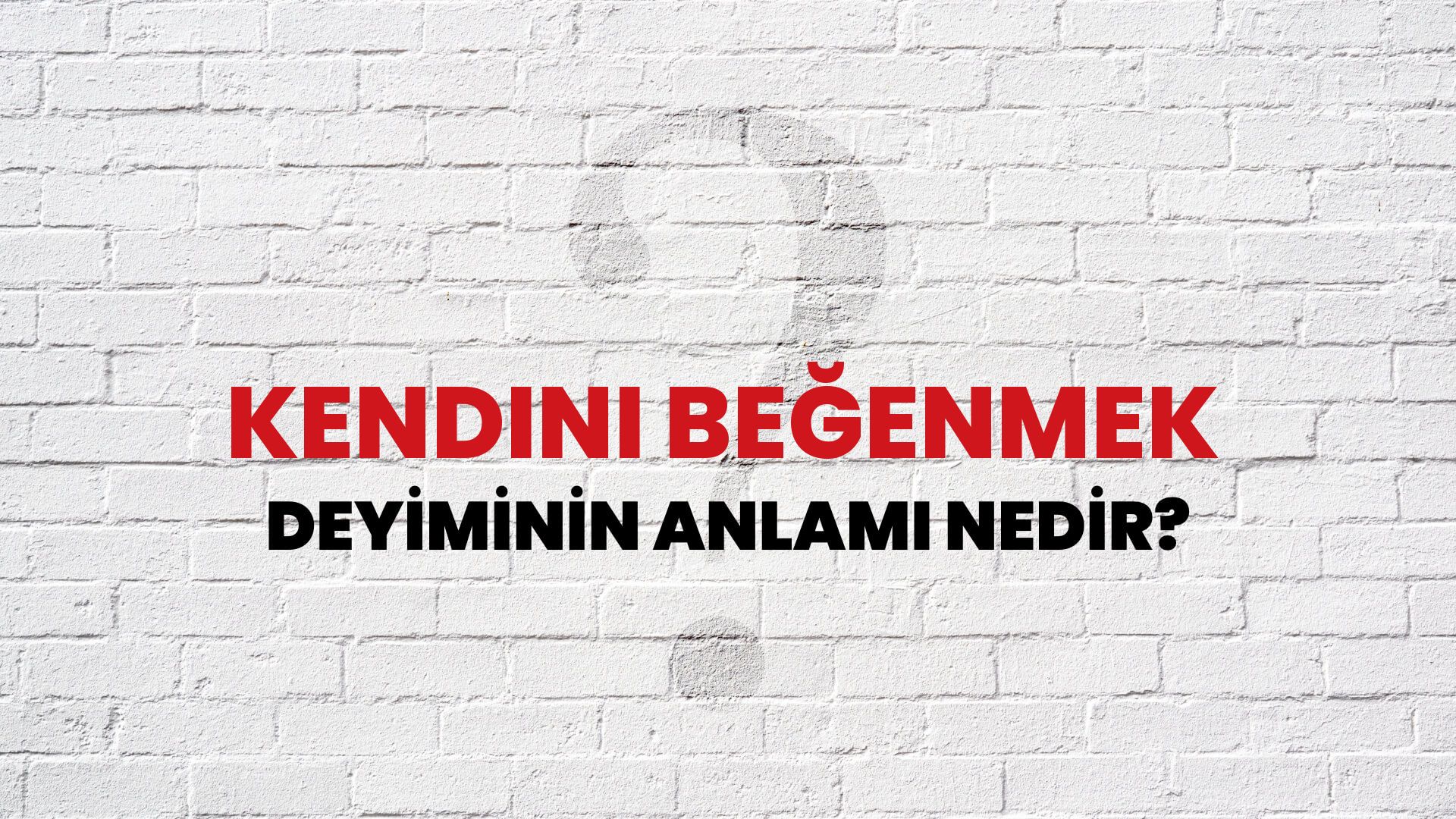 Kendini Beğenmek Deyiminin Anlamı Nedir?