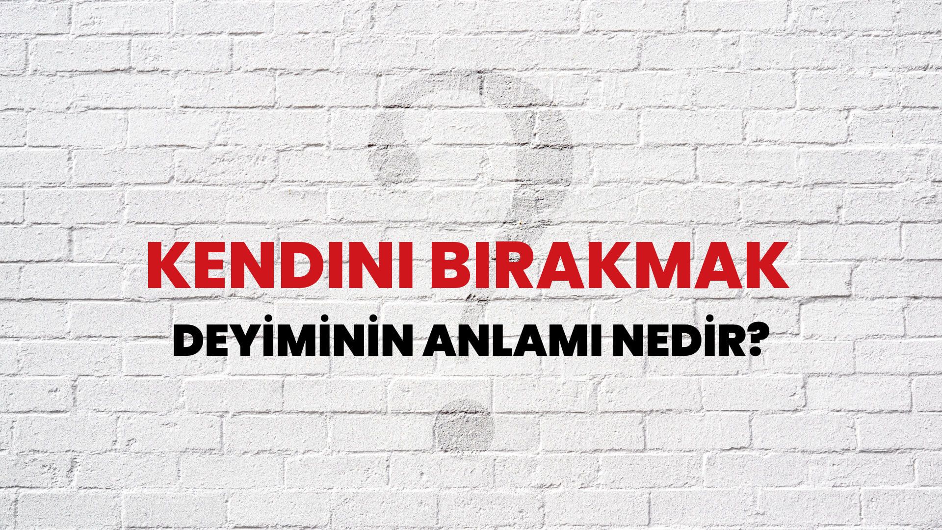 Kendini Bırakmak Deyiminin Anlamı Nedir?