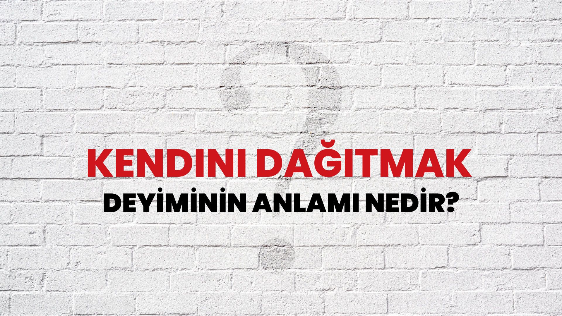 Kendini Dağıtmak Deyiminin Anlamı Nedir?