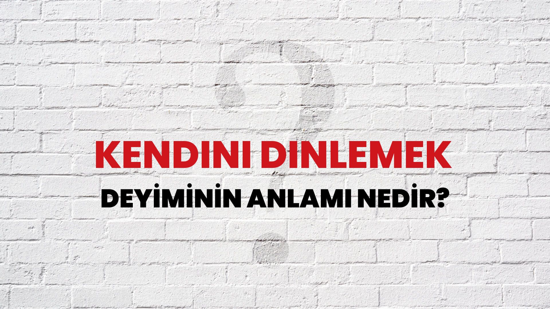 Kendini Dinlemek Deyiminin Anlamı Nedir?