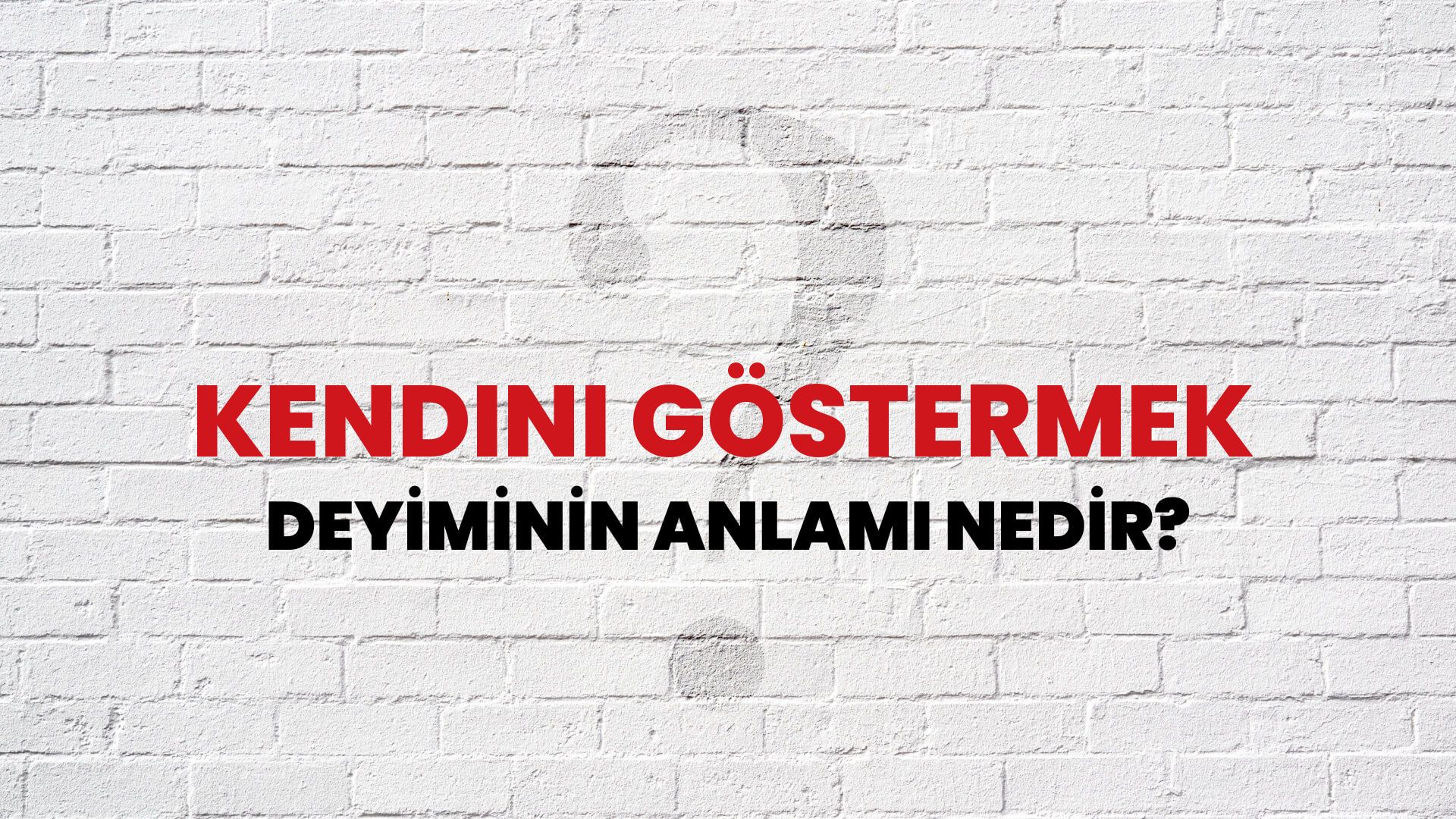 Kendini Göstermek Deyiminin Anlamı Nedir?