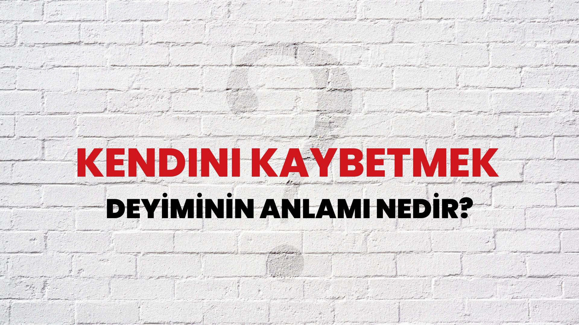 Kendini Kaybetmek Deyiminin Anlamı Nedir?