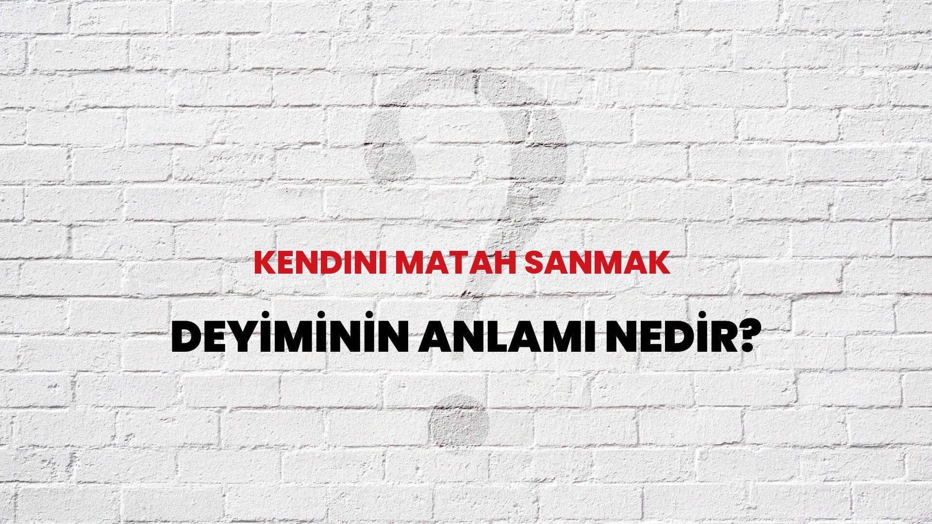 Kendini Matah Sanmak Deyiminin Anlamı Nedir?