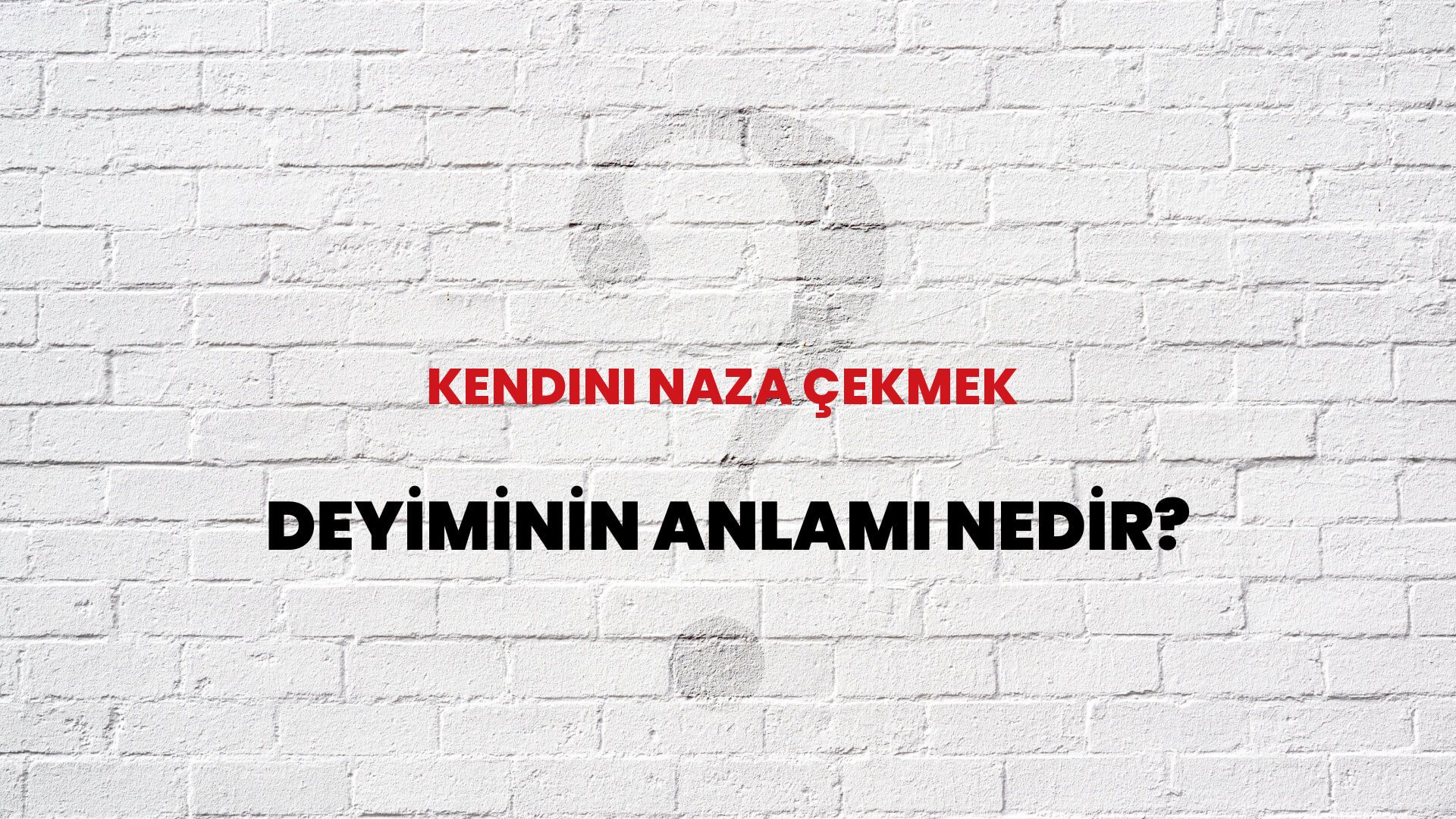 Kendini Naza Çekmek Deyiminin Anlamı Nedir?