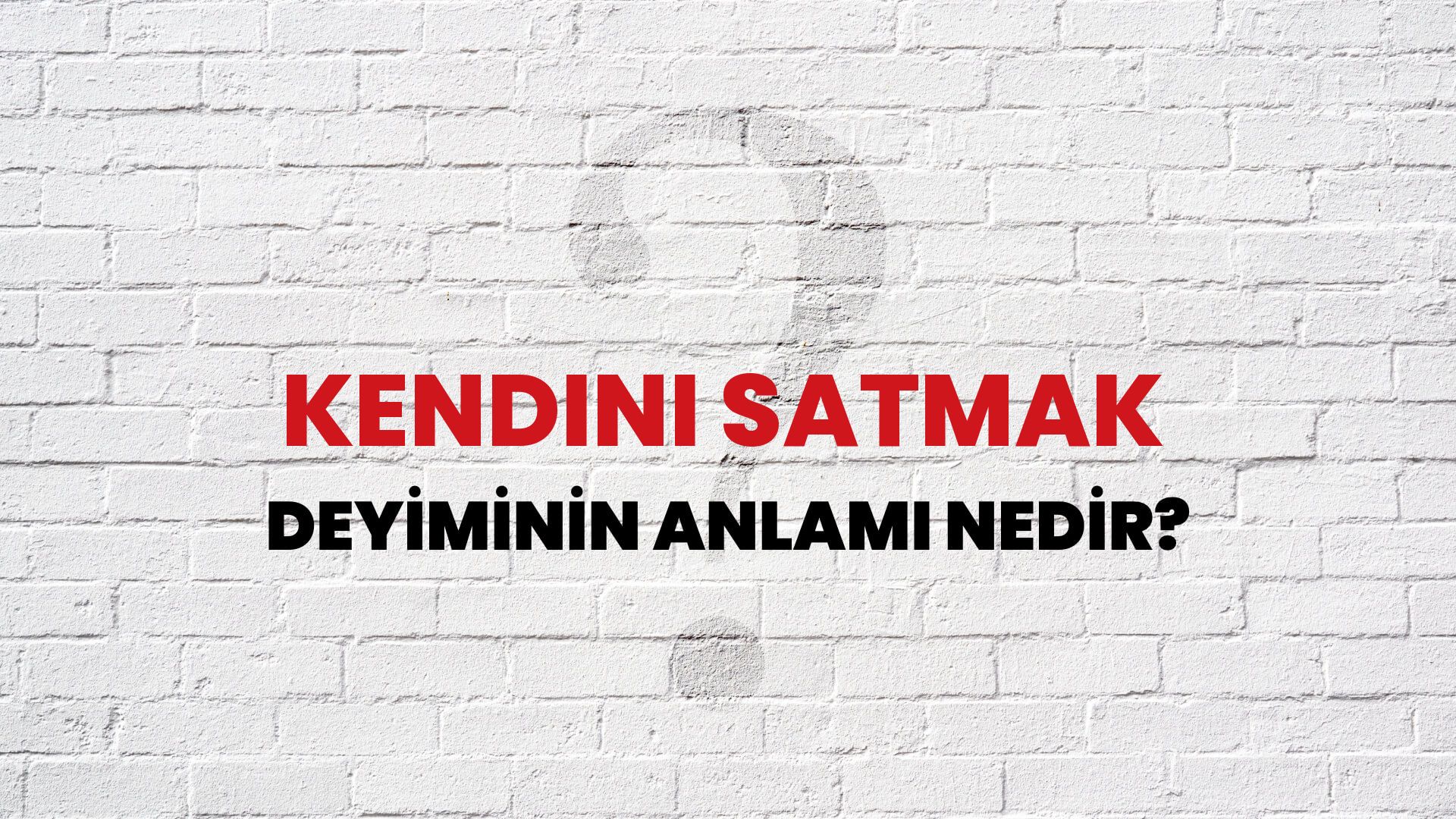 Kendini Satmak Deyiminin Anlamı Nedir?