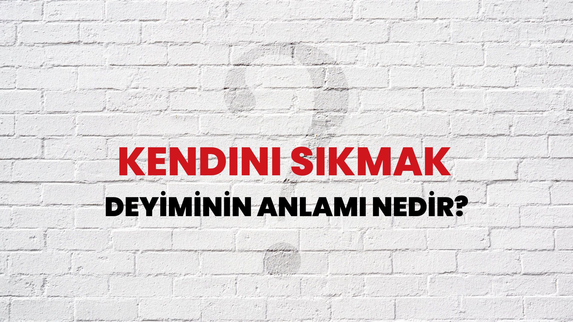 Kendini Sıkmak Deyiminin Anlamı Nedir?
