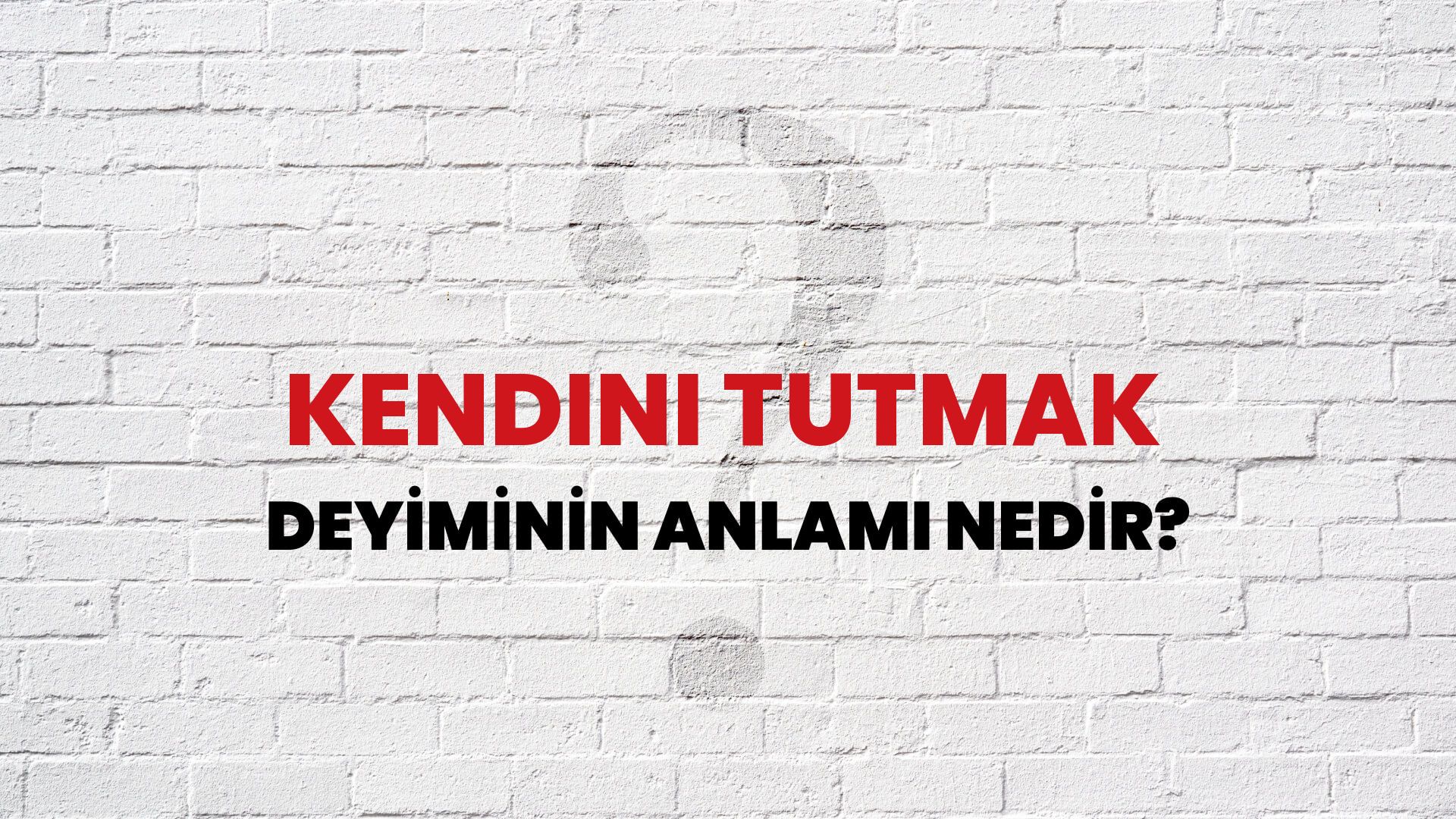 Kendini Tutmak Deyiminin Anlamı Nedir?