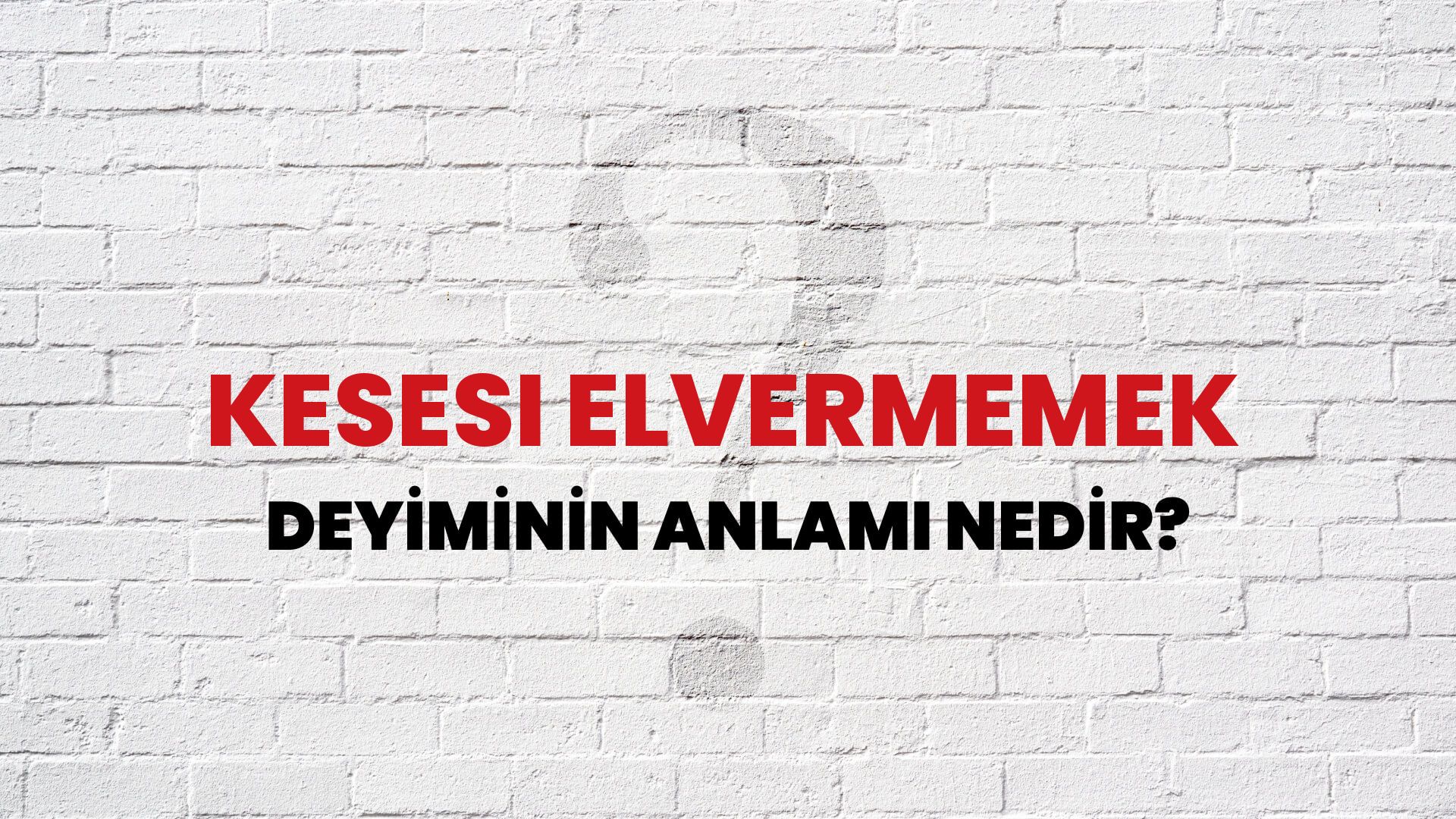 Kesesi Elvermemek Deyiminin Anlamı Nedir?
