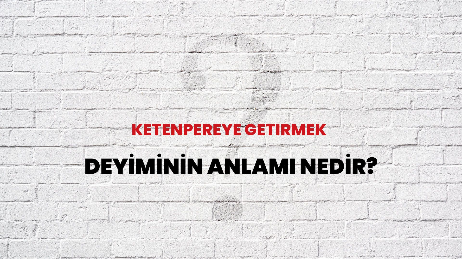 Ketenpereye Getirmek Deyiminin Anlamı Nedir?