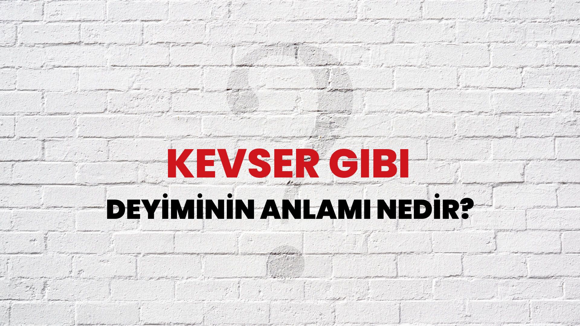 Kevser Gibi Deyiminin Anlamı Nedir?
