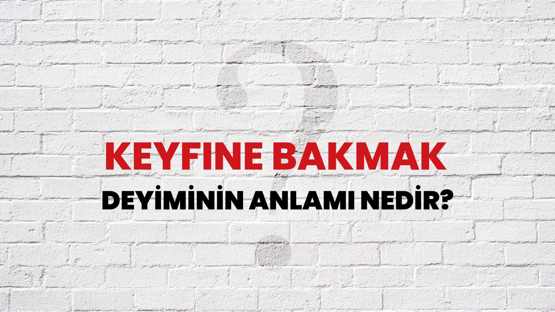 Keyfine Bakmak Deyiminin Anlamı Nedir?