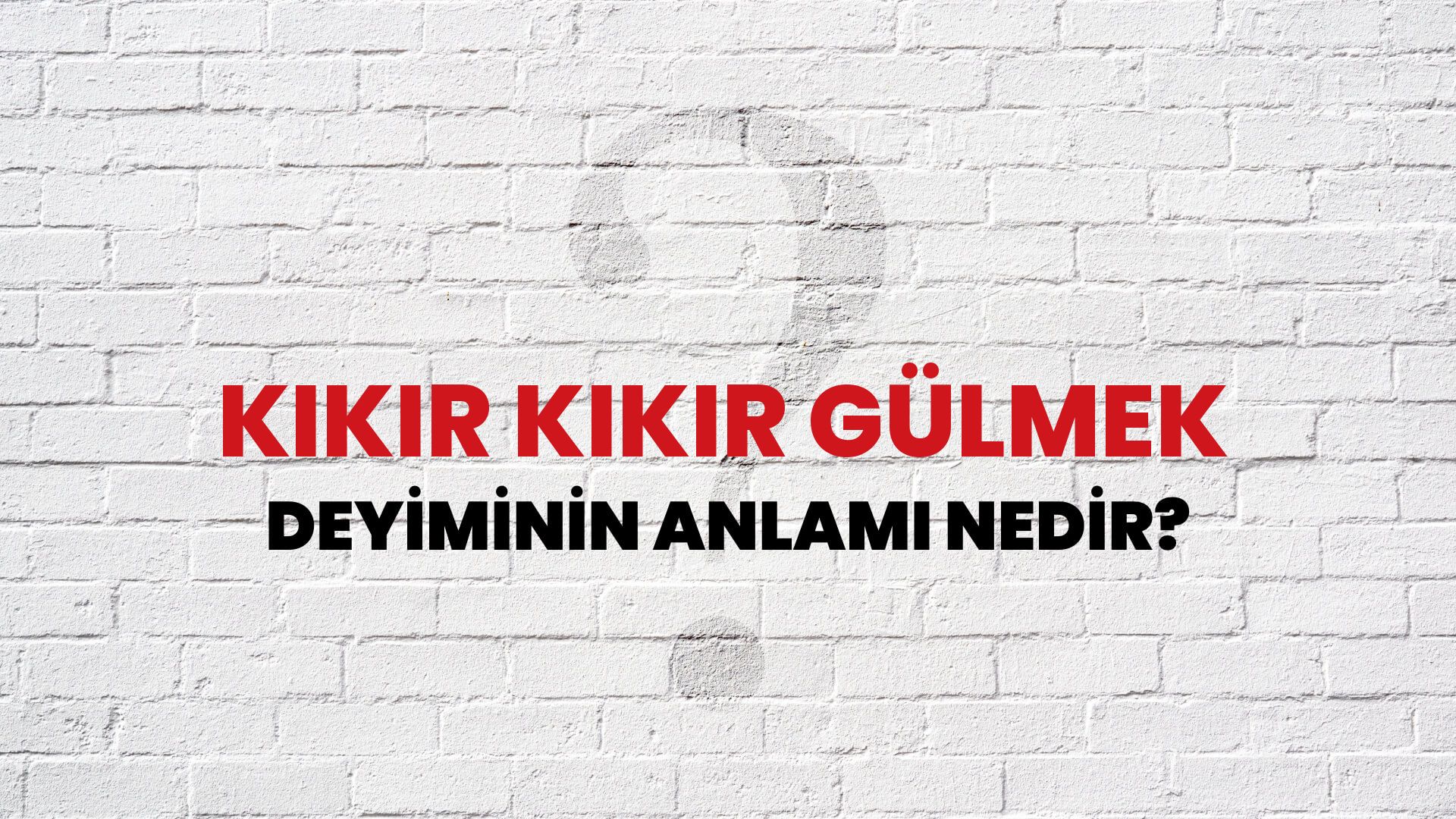 Kıkır Kıkır Gülmek Deyiminin Anlamı Nedir?