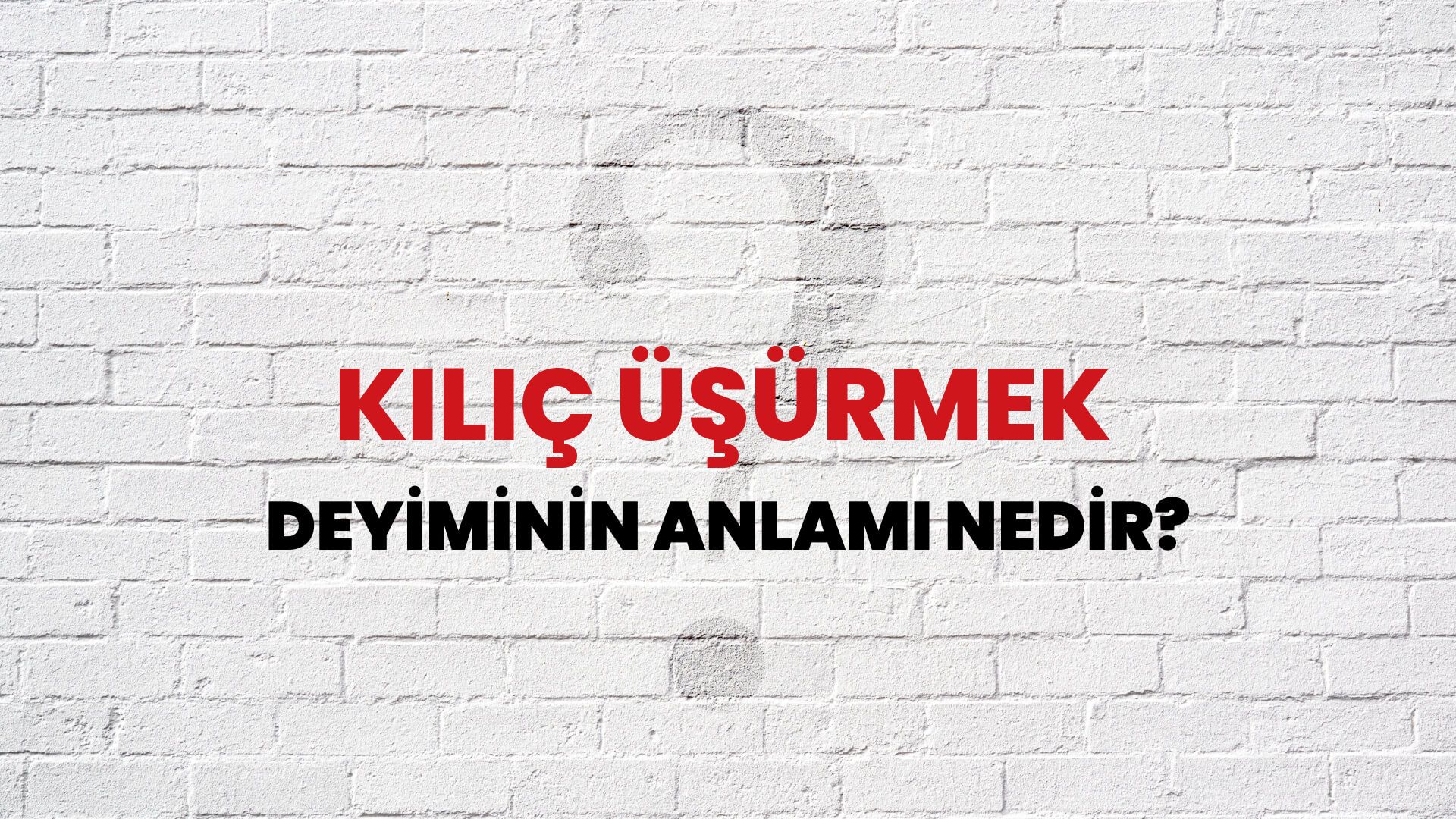 Kılıç Üşürmek Deyiminin Anlamı Nedir?
