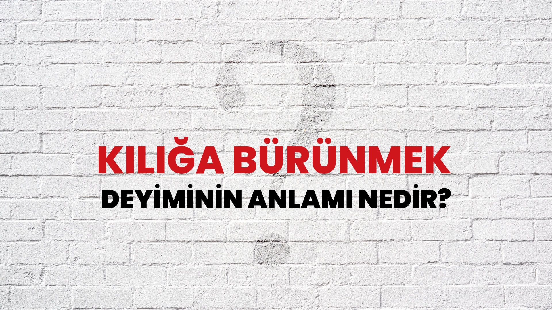 Kılığa Bürünmek Deyiminin Anlamı Nedir?