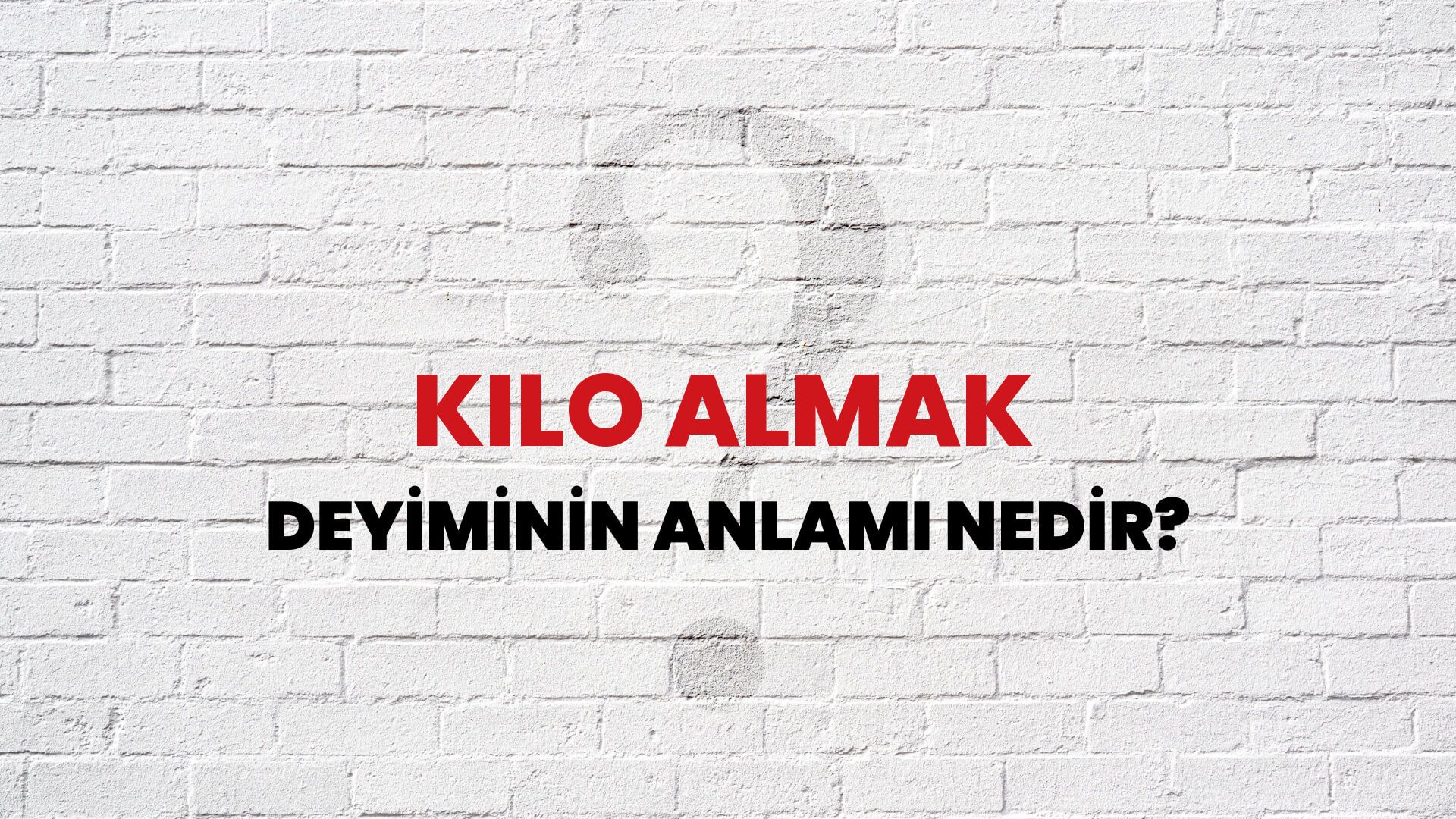 Kilo Almak Deyiminin Anlamı Nedir?