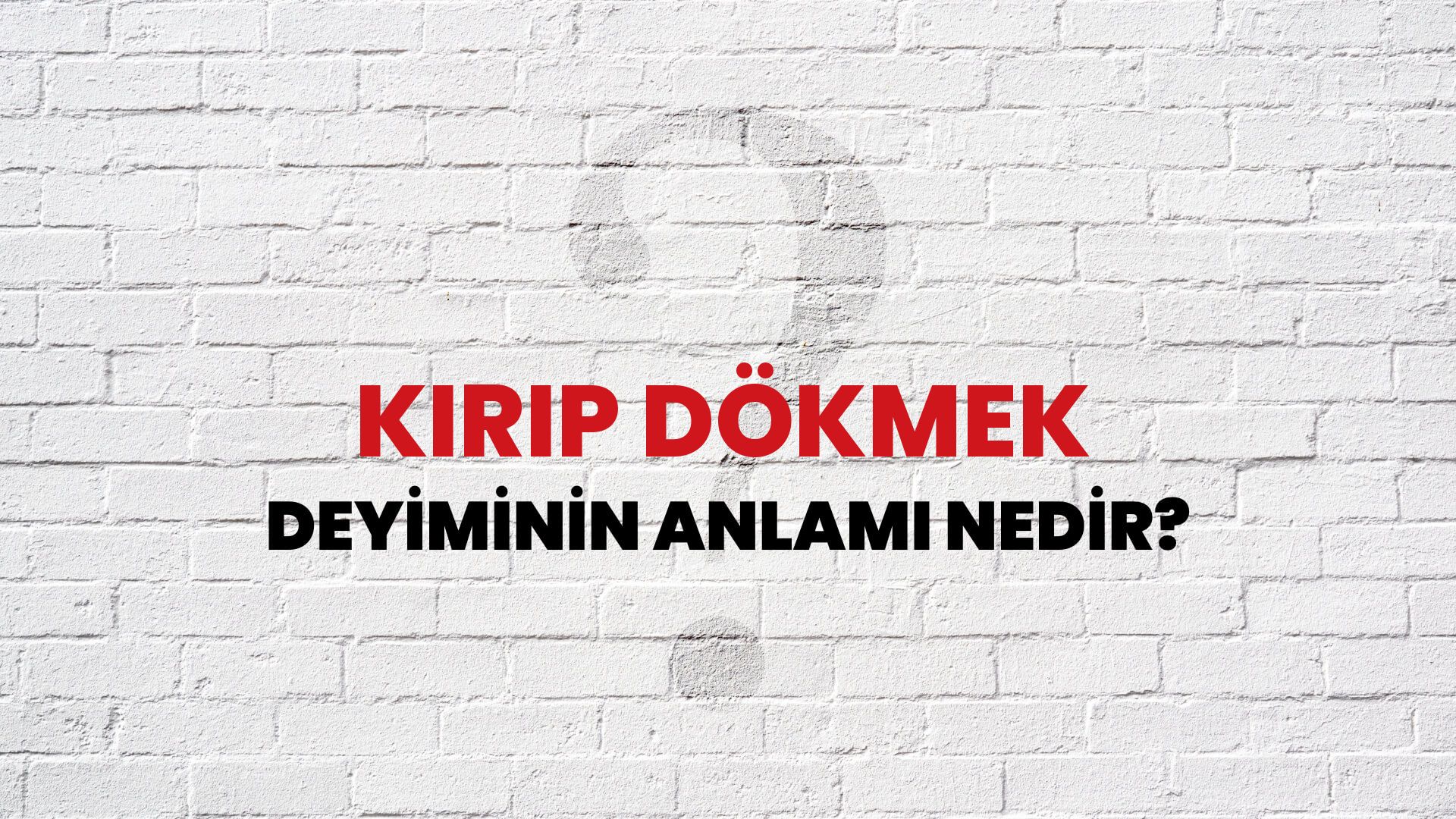 Kırıp Dökmek Deyiminin Anlamı Nedir?