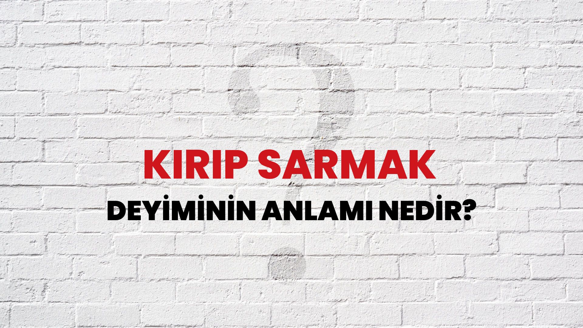 Kırıp Sarmak Deyiminin Anlamı Nedir?