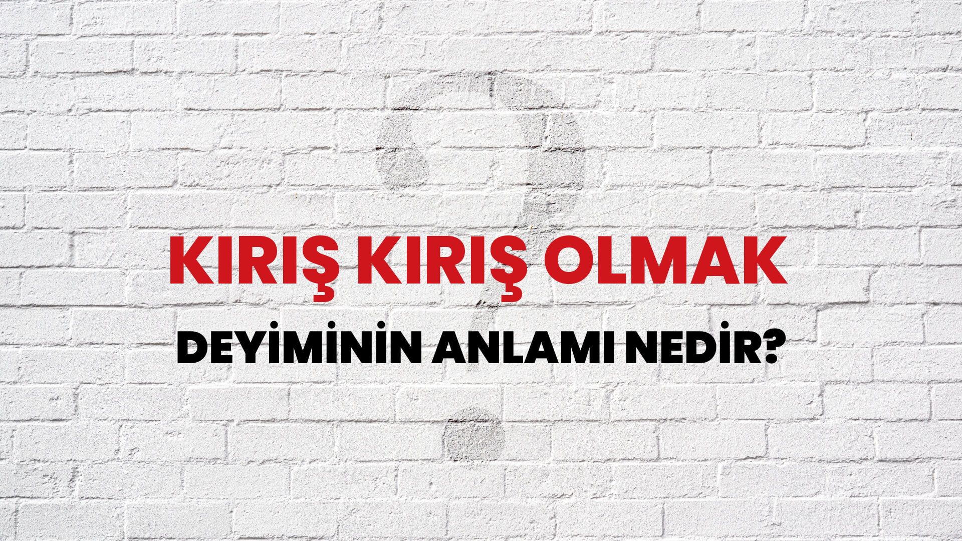 Kırış Kırış Olmak Deyiminin Anlamı Nedir?