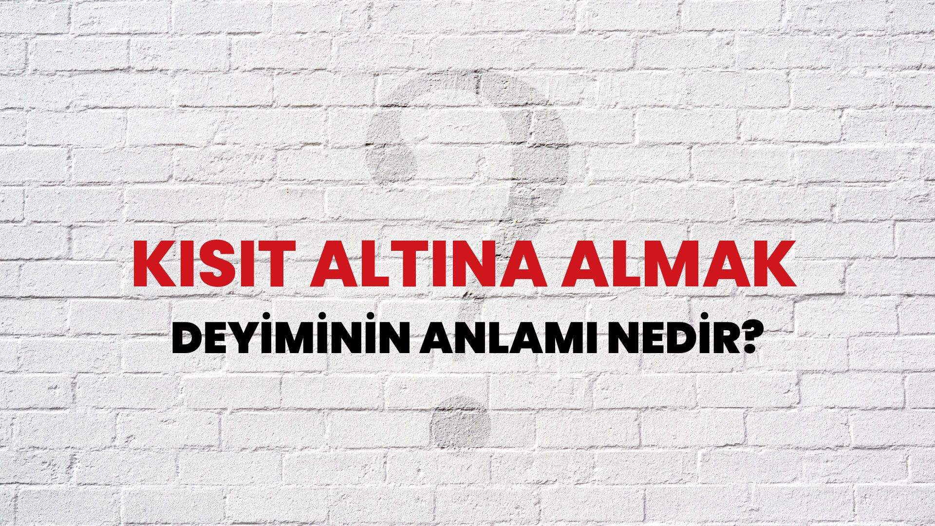 Kısıt Altına Almak Deyiminin Anlamı Nedir?