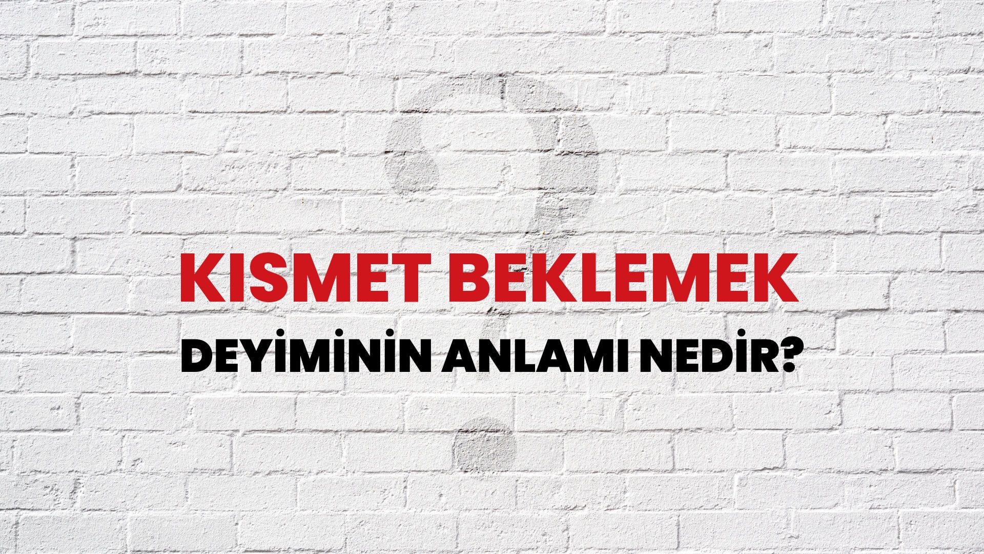 Kısmet Beklemek Deyiminin Anlamı Nedir?