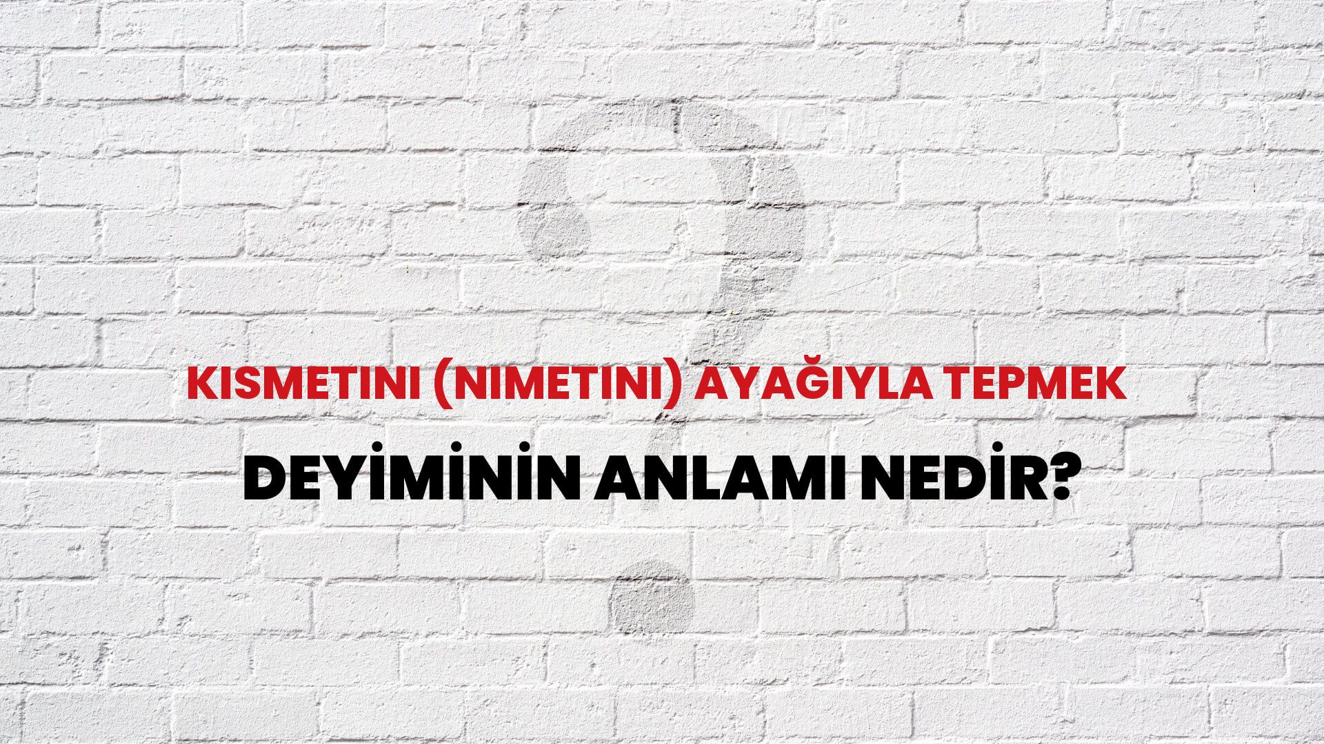 Kısmetini (Nimetini) Ayağıyla Tepmek Deyiminin Anlamı Nedir?