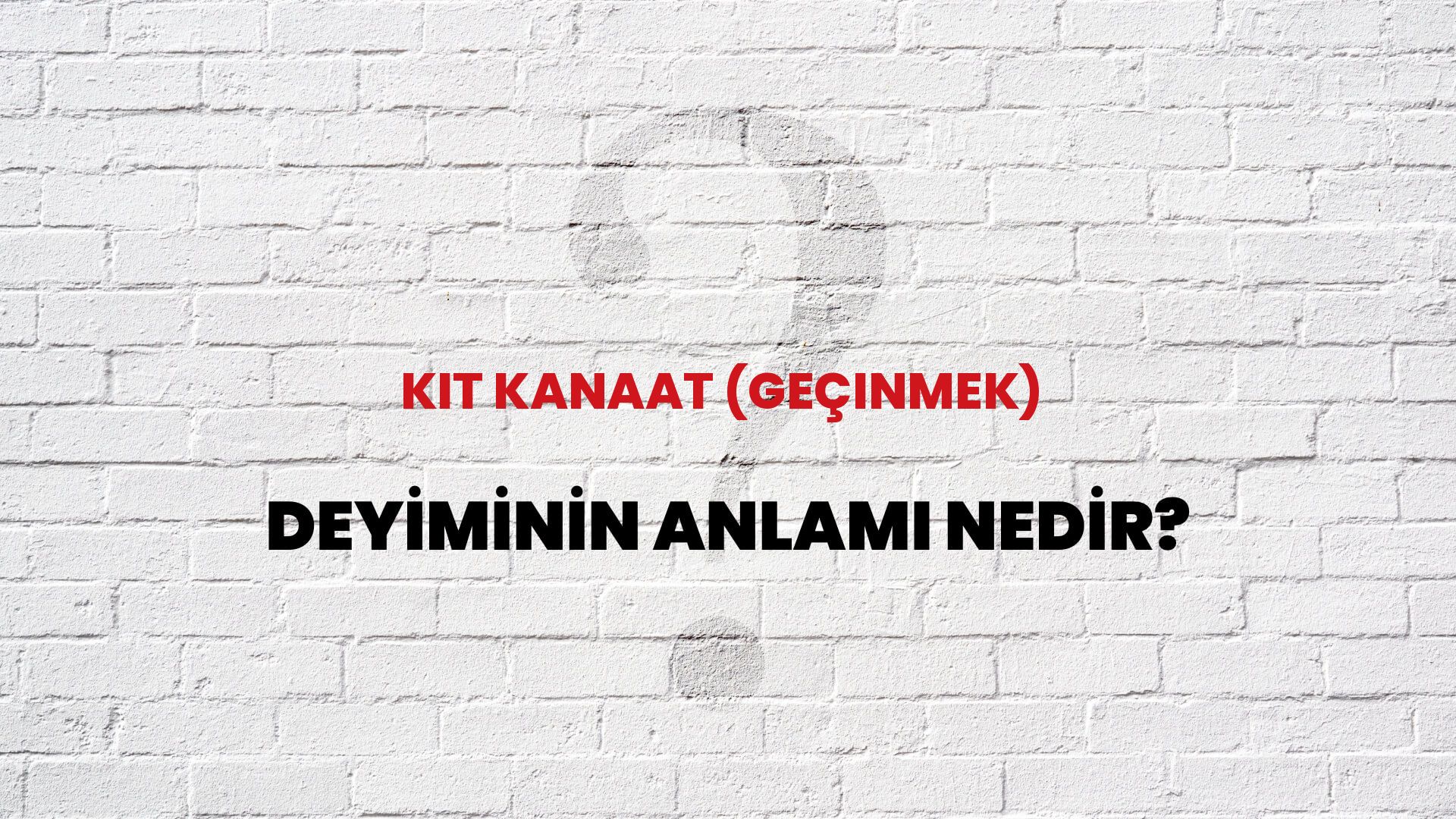 Kıt Kanaat (Geçinmek) Deyiminin Anlamı Nedir?