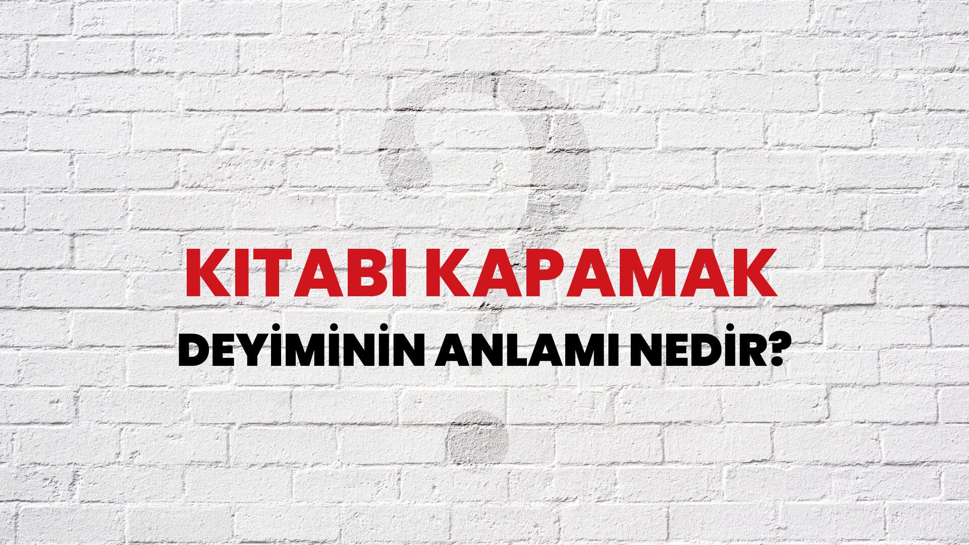 Kitabı Kapamak Deyiminin Anlamı Nedir?