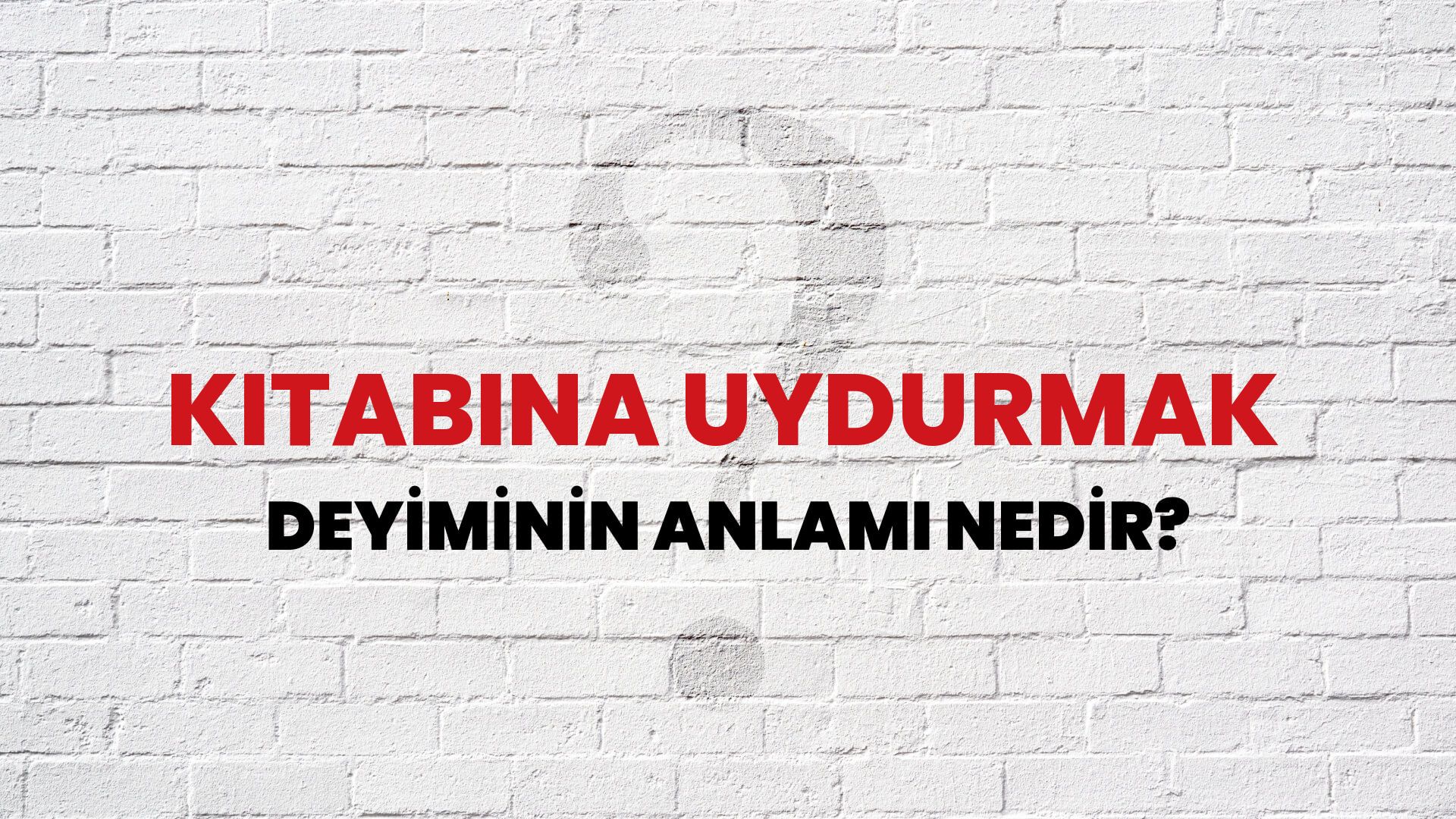 Kitabına Uydurmak Deyiminin Anlamı Nedir?