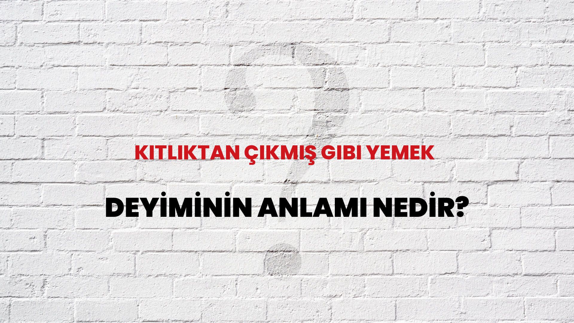 Kıtlıktan Çıkmış Gibi Yemek Deyiminin Anlamı Nedir?
