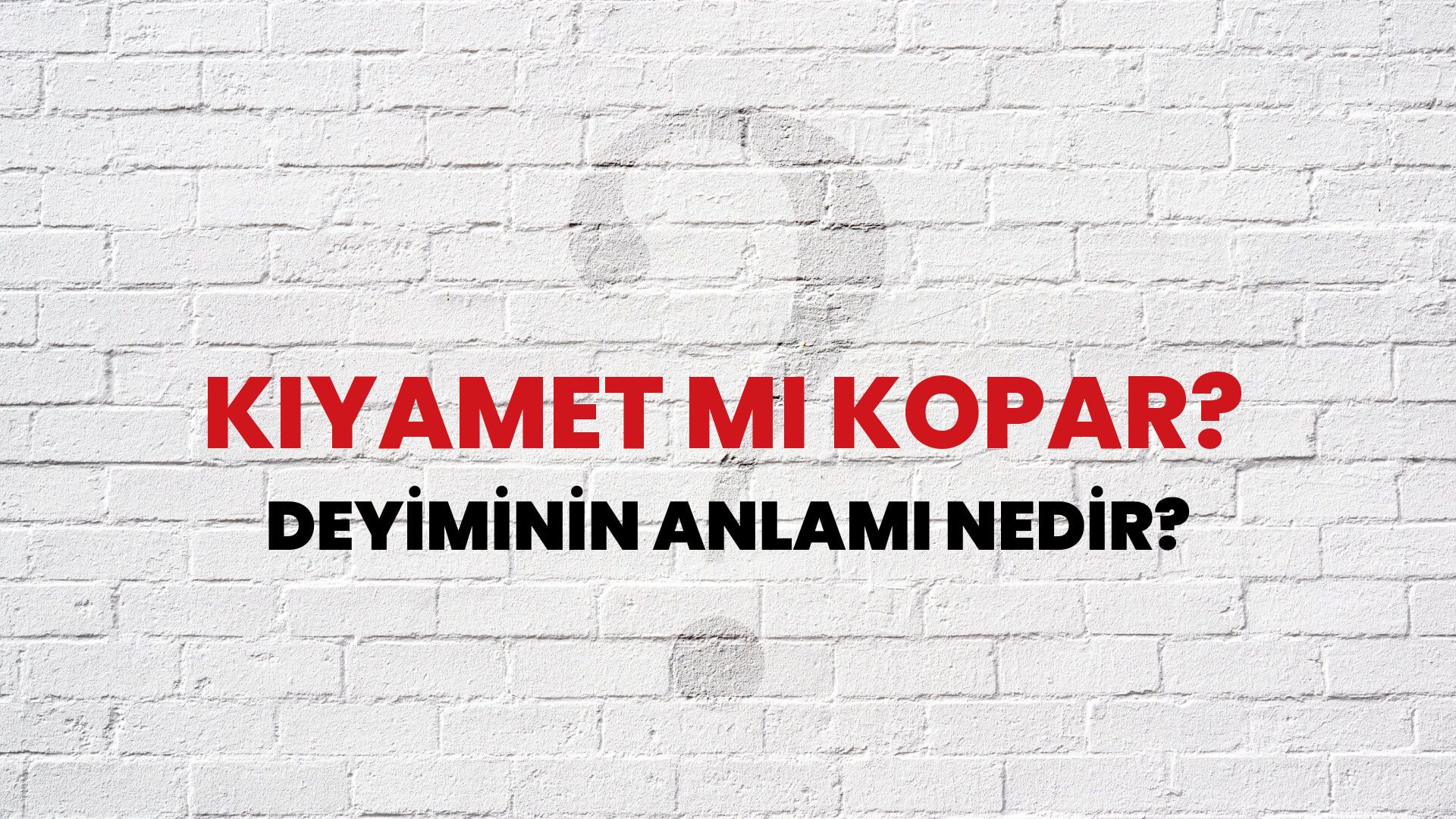 Kıyamet Mi Kopar? Deyiminin Anlamı Nedir?