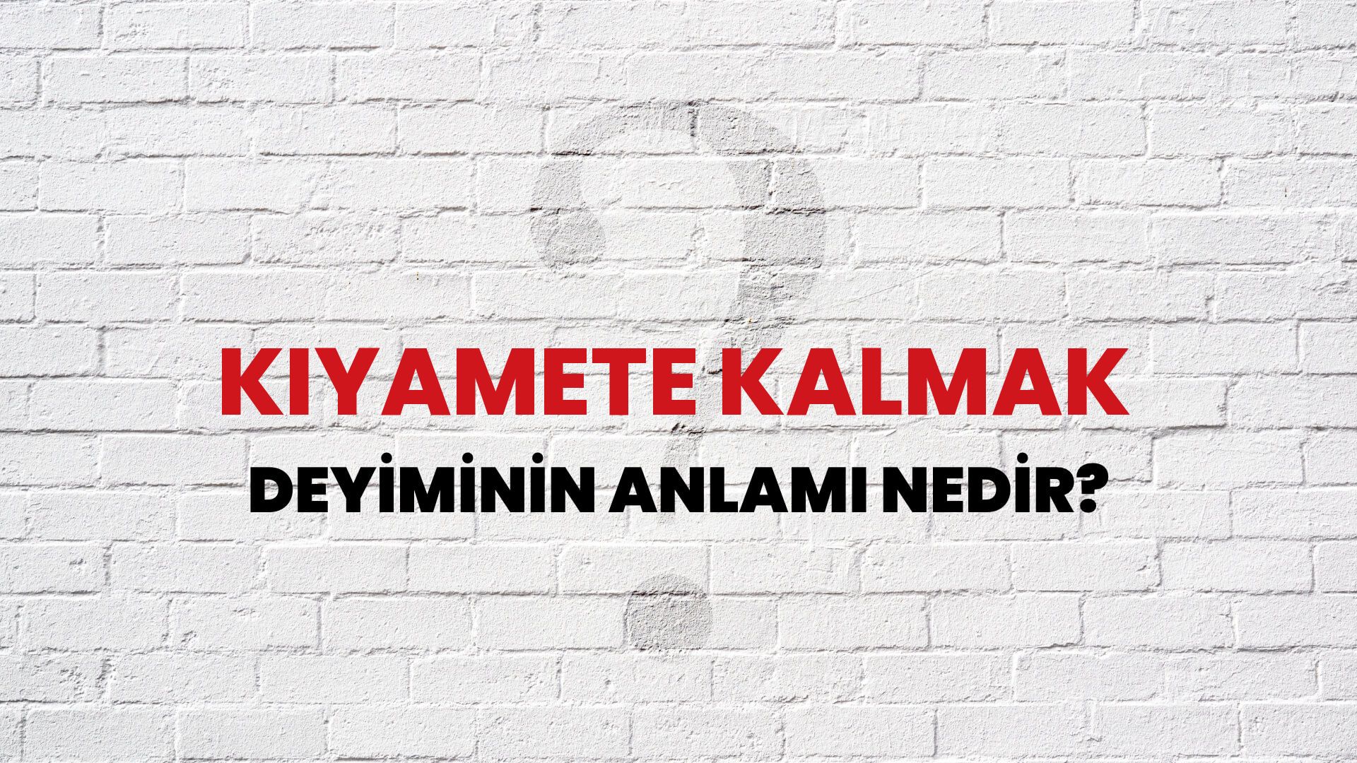Kıyamete Kalmak Deyiminin Anlamı Nedir?