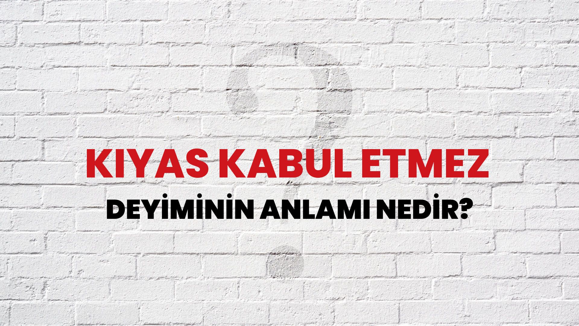Kıyas Kabul Etmez Deyiminin Anlamı Nedir?