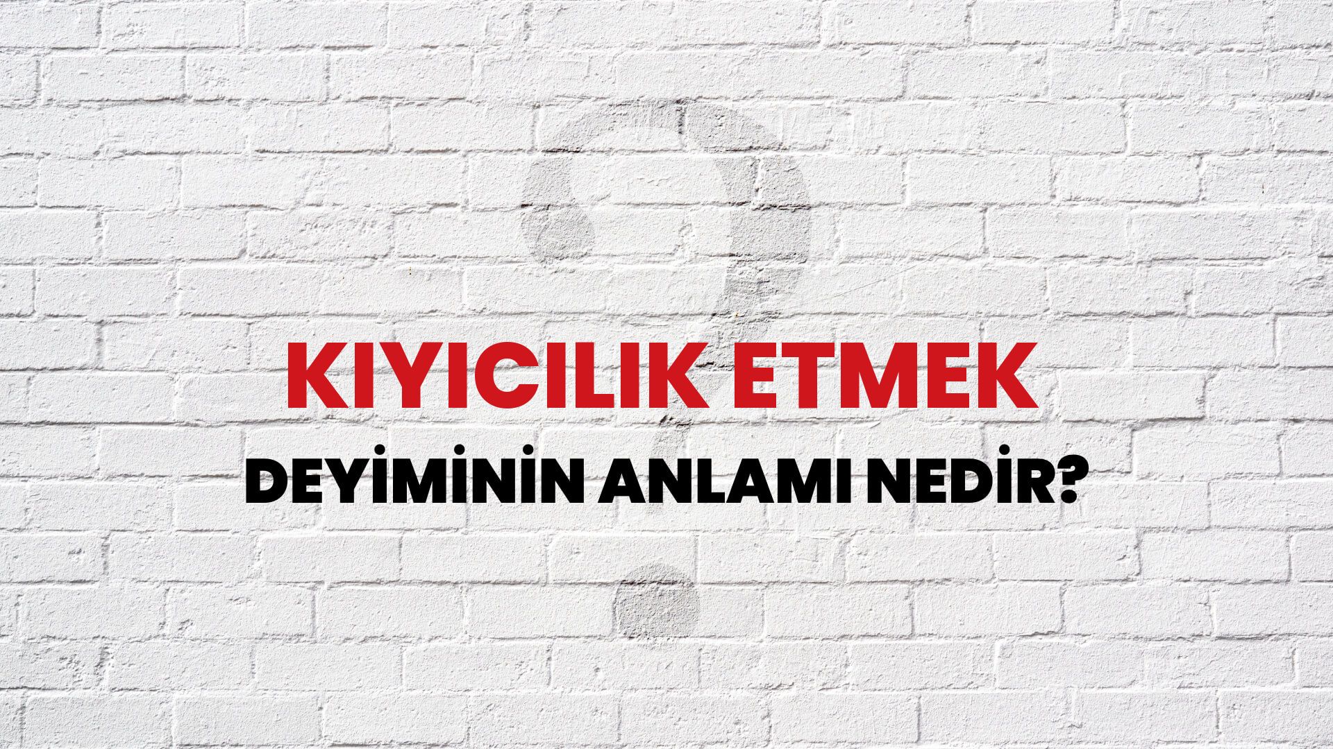 Kıyıcılık Etmek Deyiminin Anlamı Nedir?