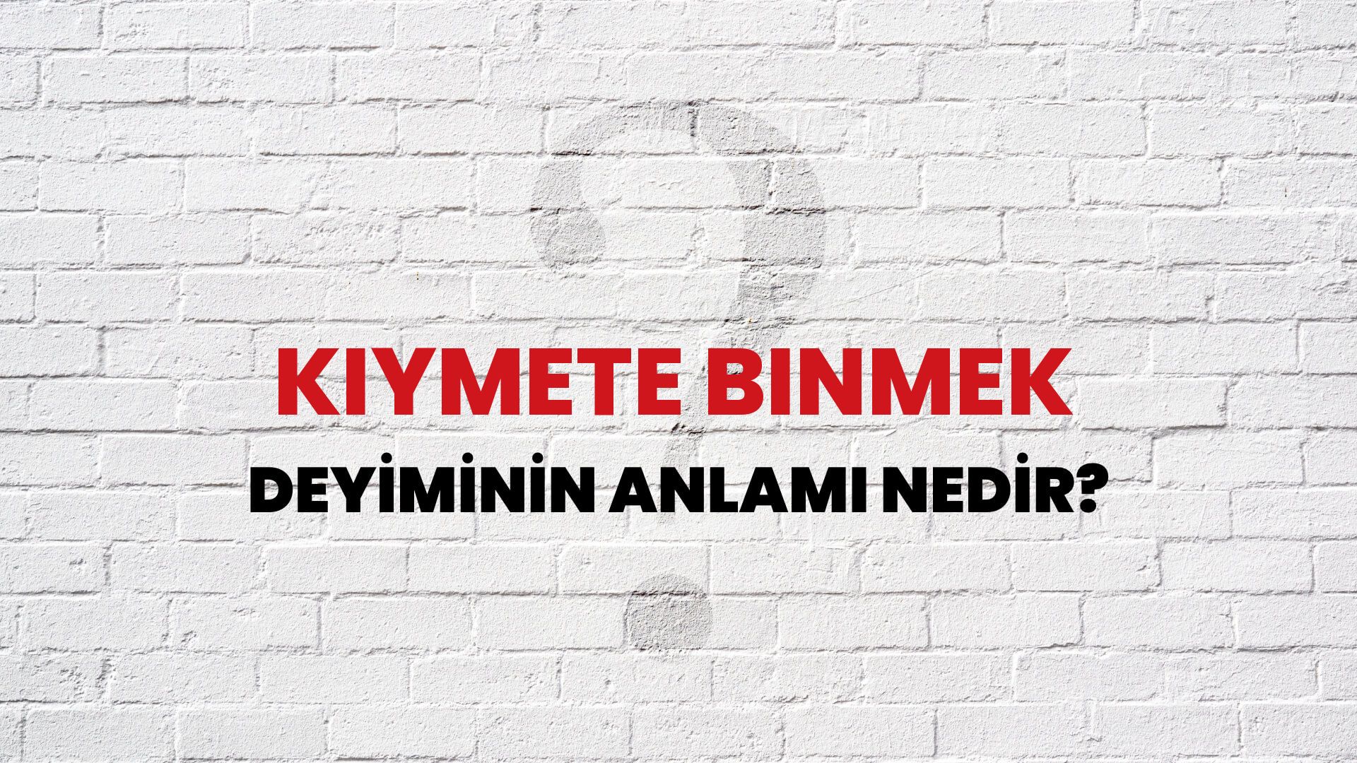Kıymete Binmek Deyiminin Anlamı Nedir?