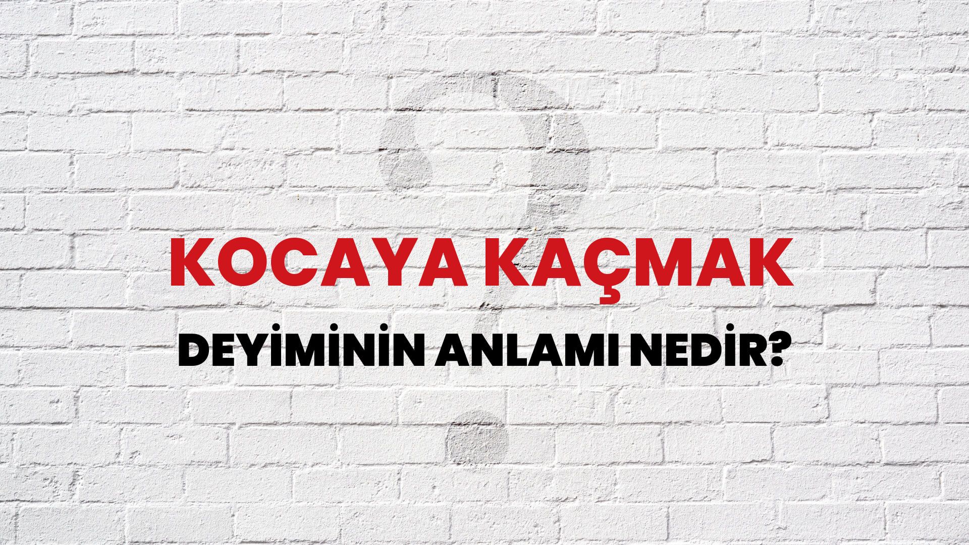 Kocaya Kaçmak Deyiminin Anlamı Nedir?