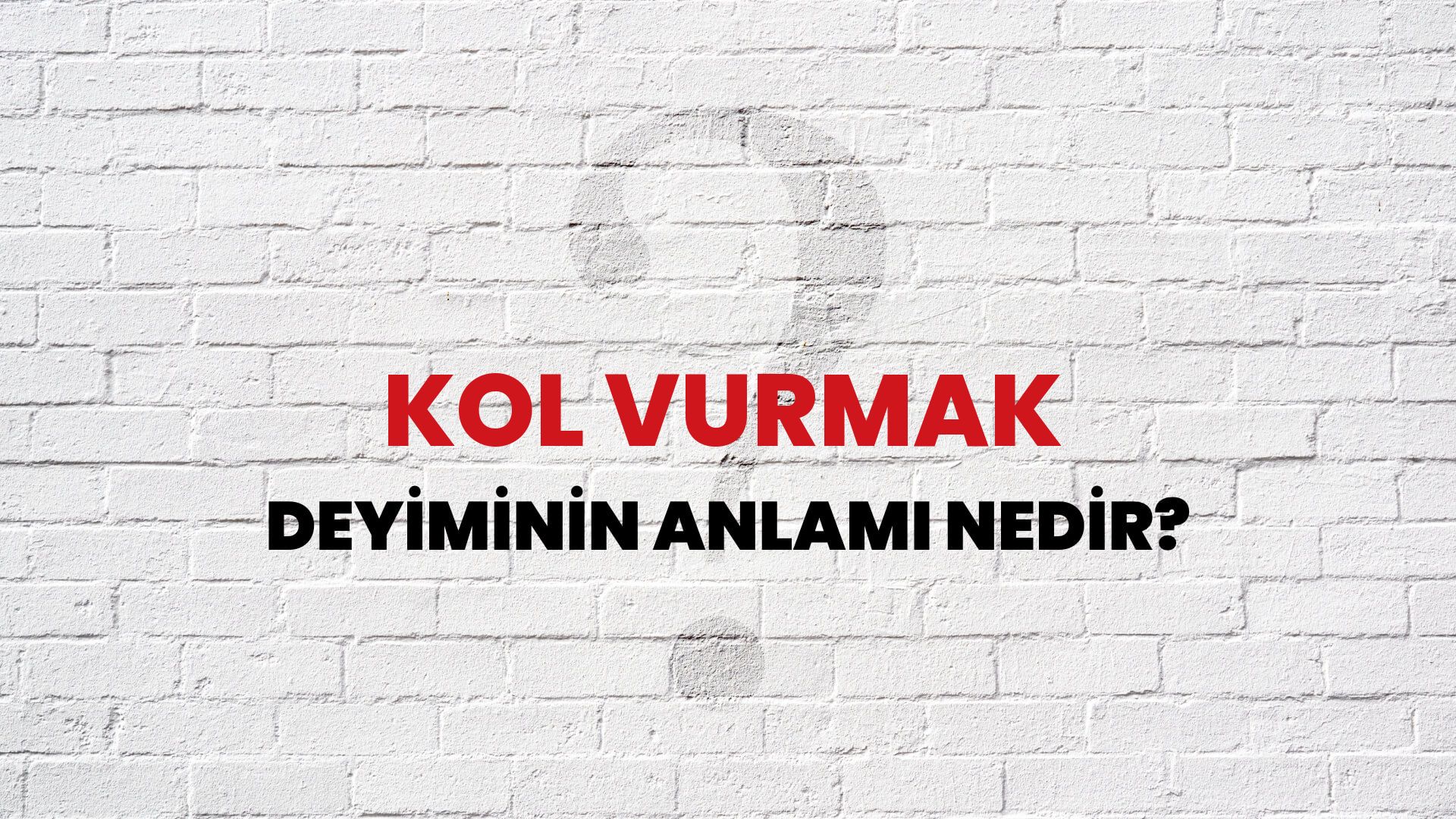 Kol Vurmak Deyiminin Anlamı Nedir?