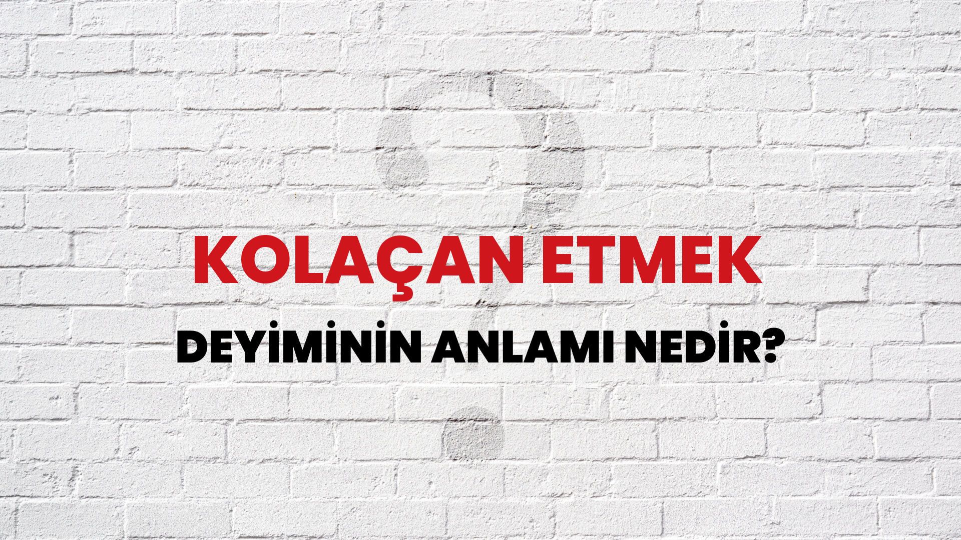 Kolaçan Etmek Deyiminin Anlamı Nedir?