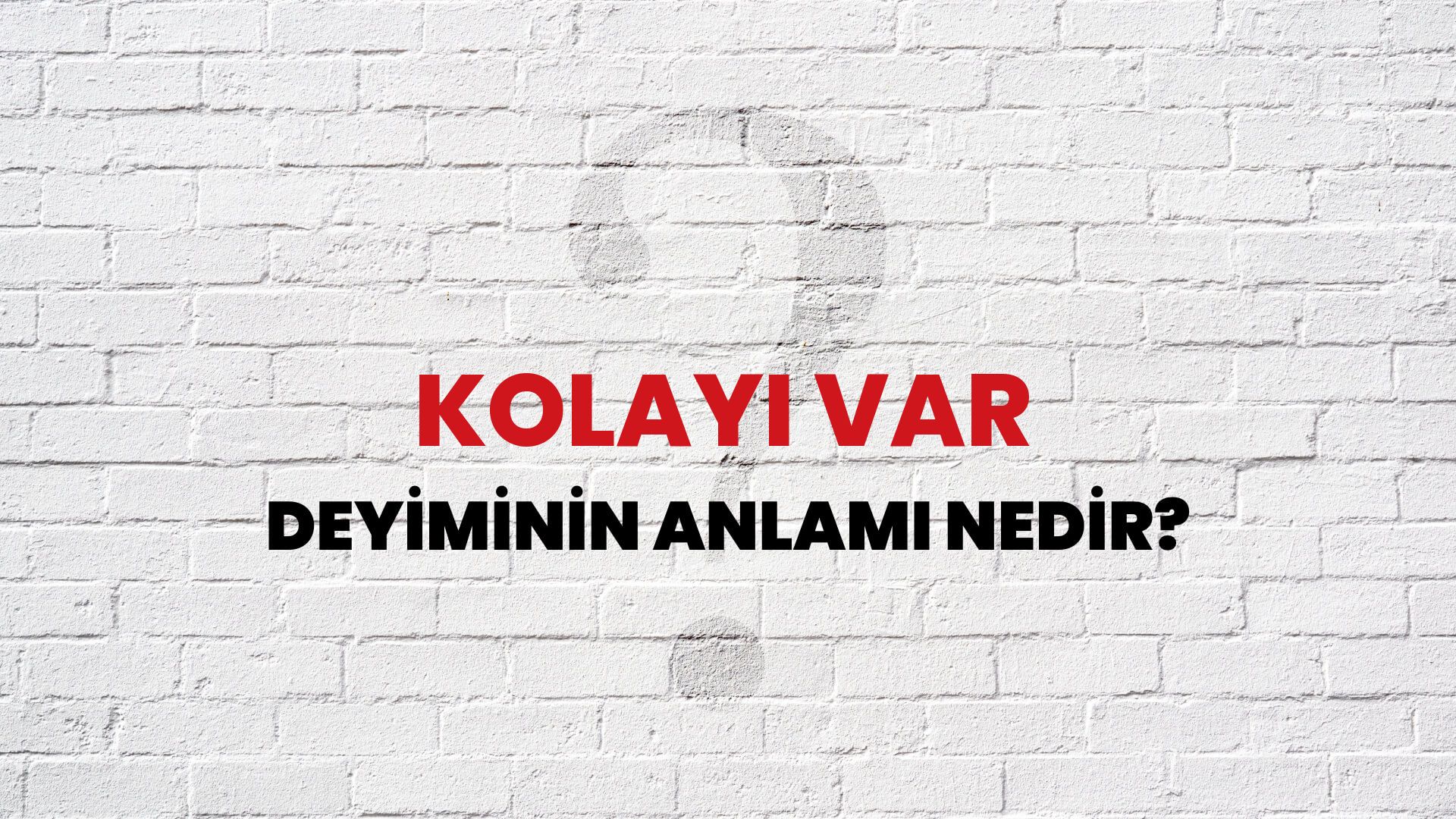 Kolayı Var Deyiminin Anlamı Nedir?