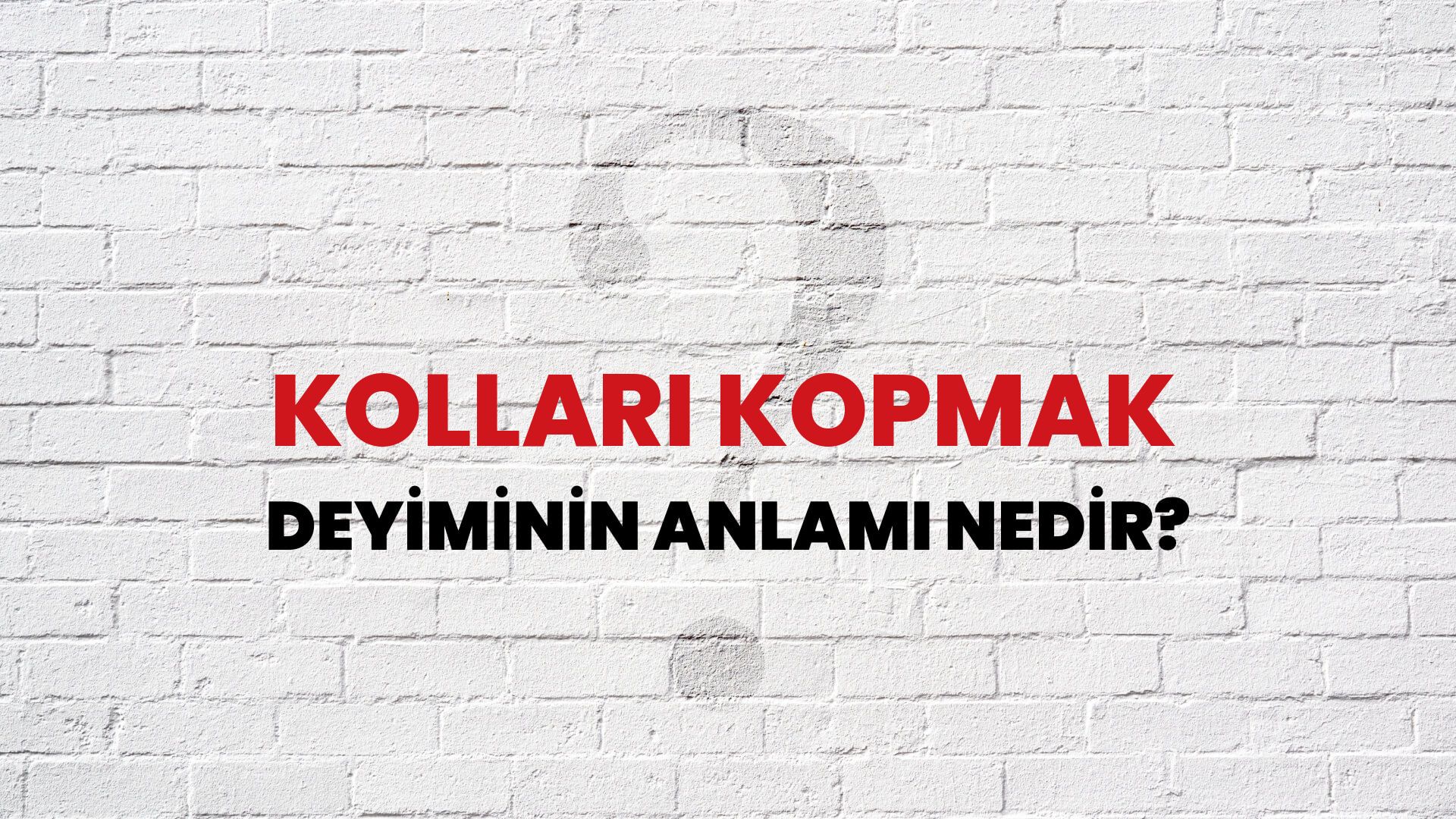 Kolları Kopmak Deyiminin Anlamı Nedir?