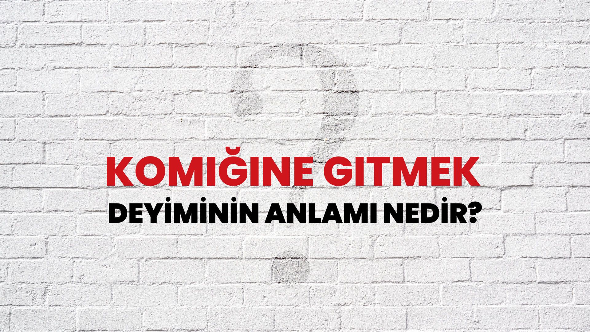 Komiğine Gitmek Deyiminin Anlamı Nedir?