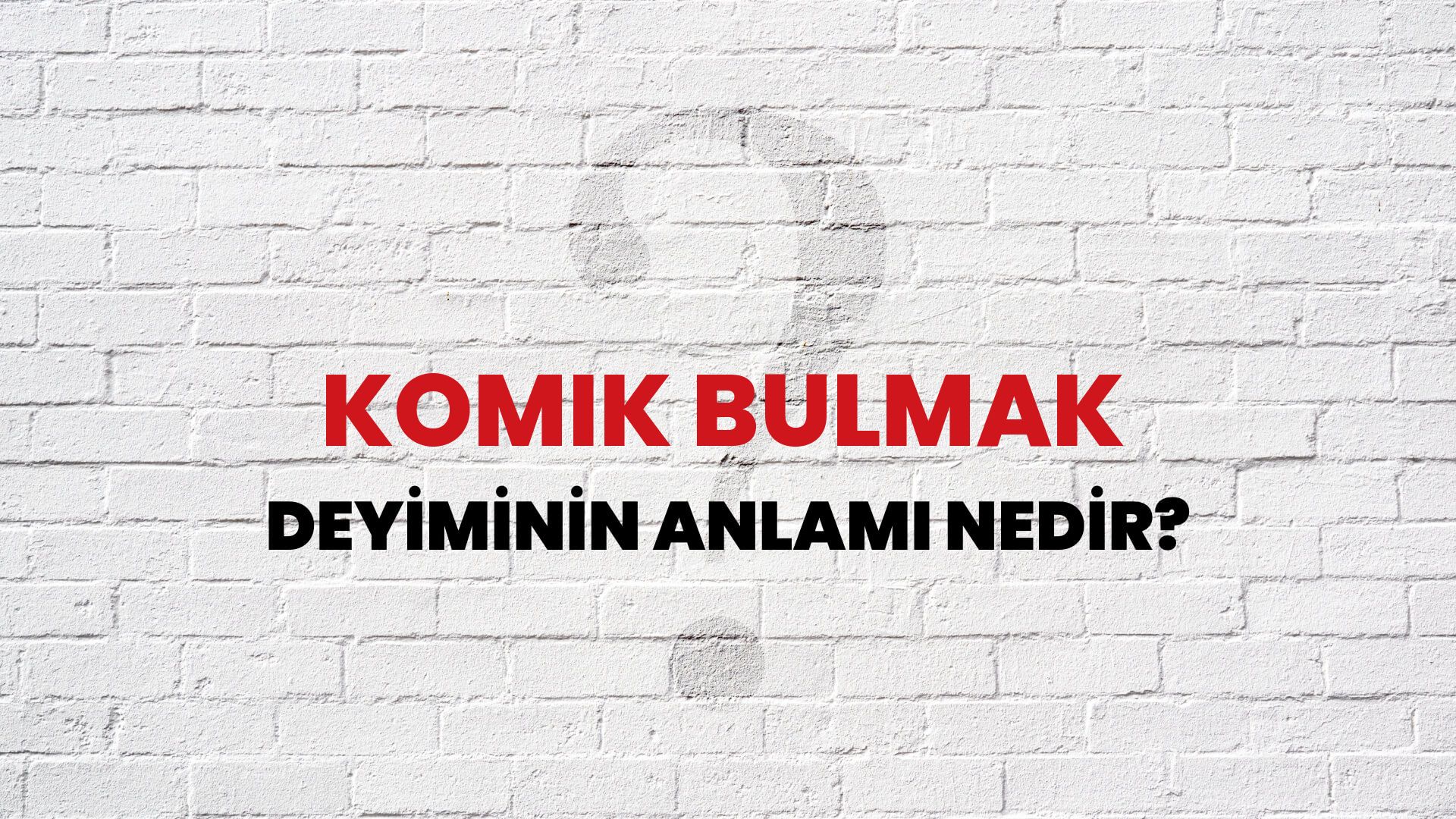 Komik Bulmak Deyiminin Anlamı Nedir?
