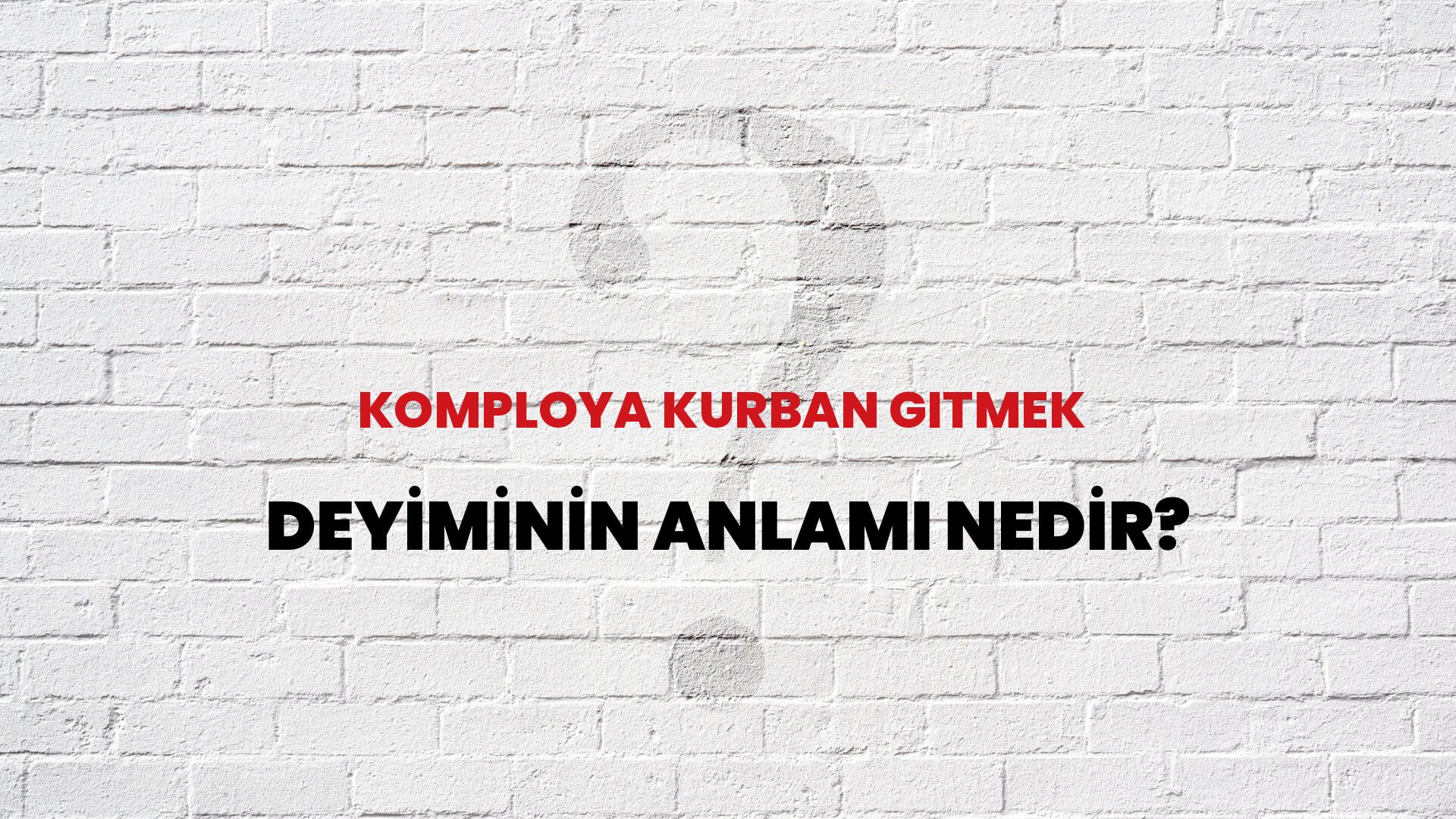 Komploya Kurban Gitmek Deyiminin Anlamı Nedir?